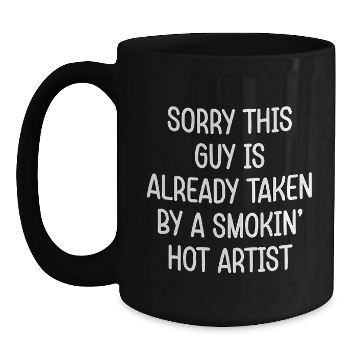 Funny Artist Gifts from Men, Christmas Unique Gifts for Women, Black Coffee Mug with Sorry This Guy Is Already Taken By A Smokin' Hot Artist Quote - Main
