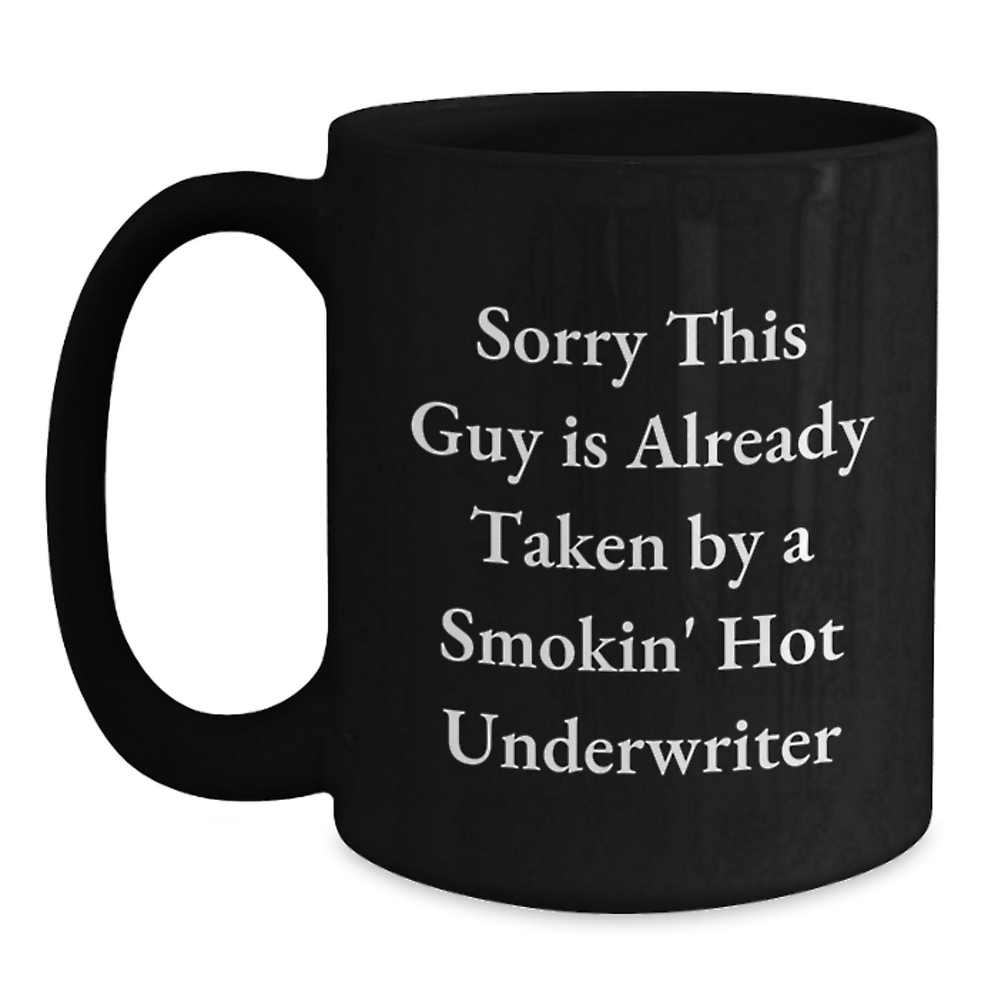 Funny Christmas Unique Gifts for Underwriter from Friends - 'Sorry This Guy Is Already Taken By A Smokin' Hot Underwriter' Black Coffee Mug, 11oz or 15oz, Ceramic Mug, Microwave and Dishwasher Safe - Main