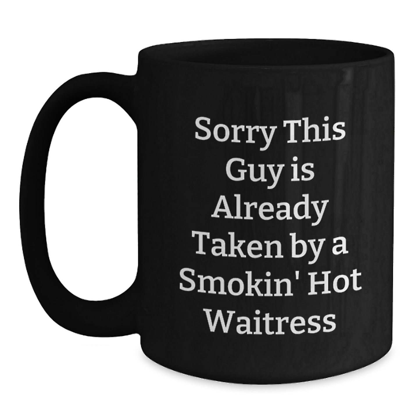 Funny Waitress Gifts for Men from Friends, Black Coffee Mug with Sorry This Guy Is Already Taken By A Smokin' Hot Waitress Quote, Unique Christmas Unique Gifts for Women - Main