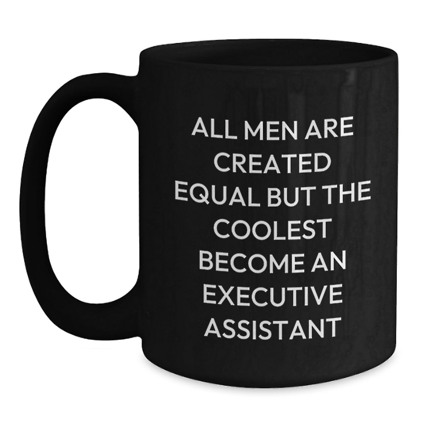 Funny Quotes Executive Assistant Unique Gifts from Men to Executive Assistant on Father's Day Black Coffee Mug - Main