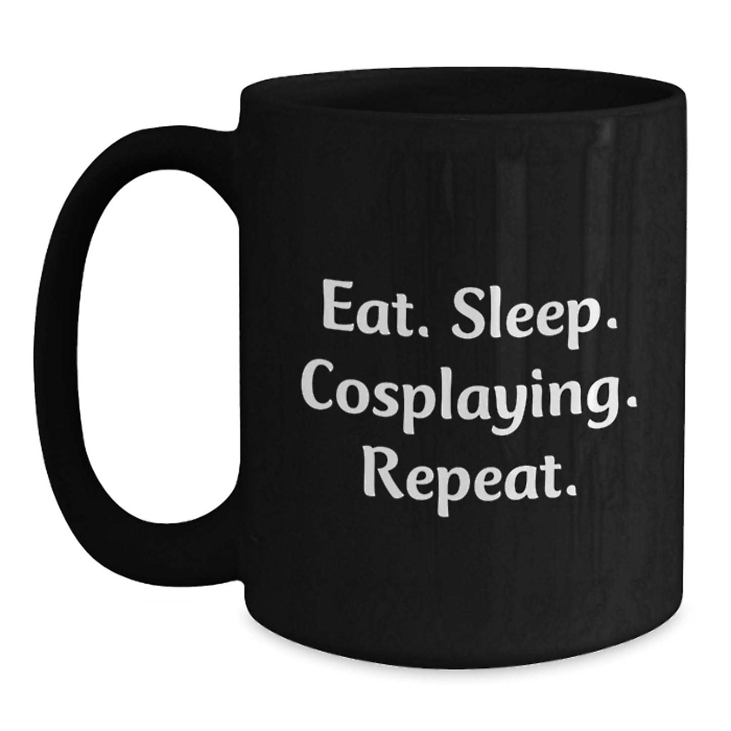 Funny Cosplaying Gifts from Friends for Cosplaying Enthusiasts Black Coffee Mug Eat. Sleep. Cosplaying. Repeat. - Main