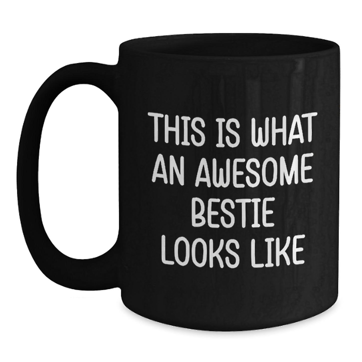 Funny Bestie Gifts: Inspirational Quote Coffee Mug, Gifts from Friends, Gifts for Bestie Graduation, 11oz or 15oz Black Ceramic Mug - Main