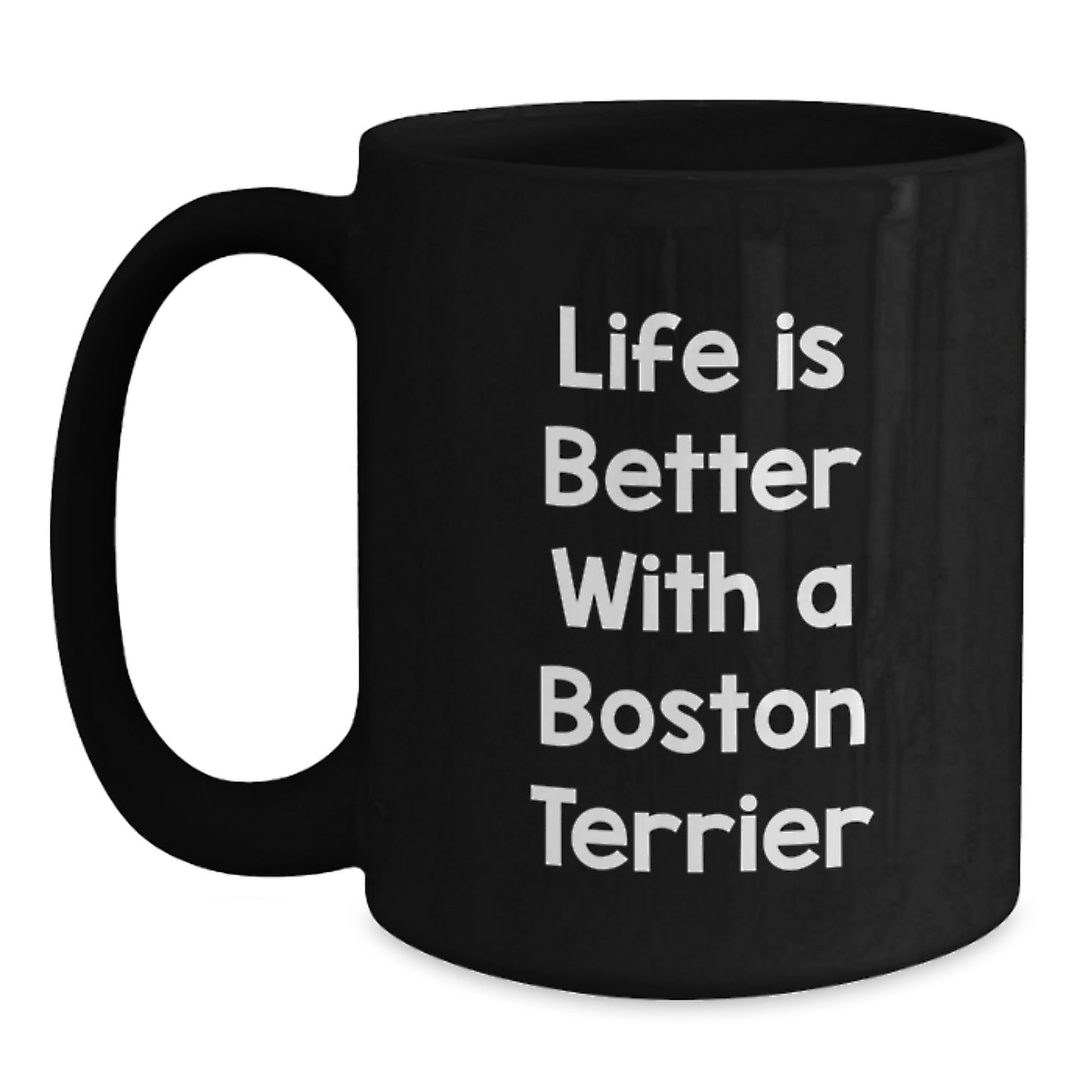 Boston Terrier Dog Lovers Gifts - Life Is Better With A Boston Terrier Quote, Black Coffee Mug, Gifts from Friends for Boston Terrier Dog Owners, Graduation Unique Gifts - Main