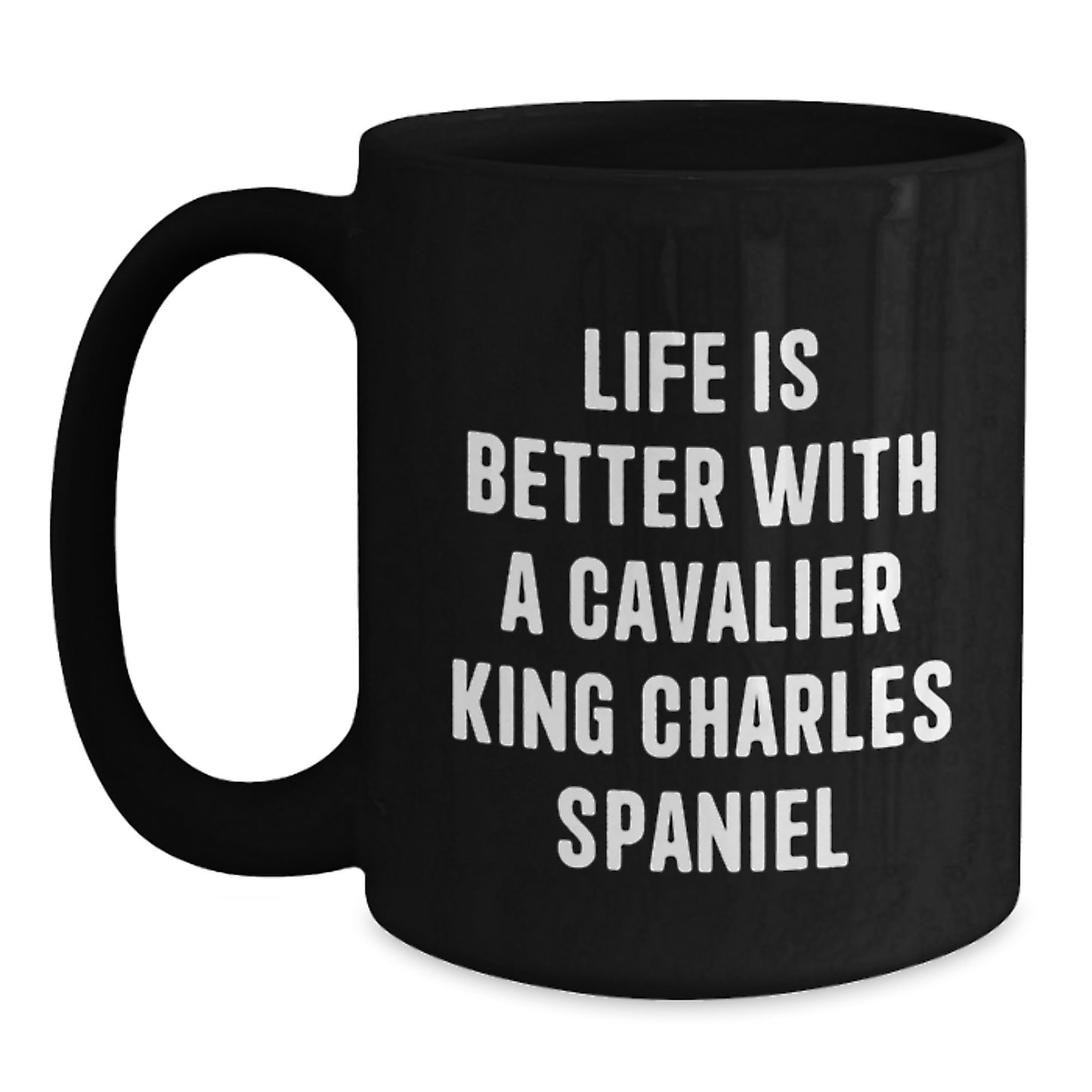 Funny Cavalier King Charles Spaniel Dog Gifts for Men from Women - Life Is Better With A Cavalier King Charles Spaniel, Black Coffee Mug for Graduation Unique Gifts - Main