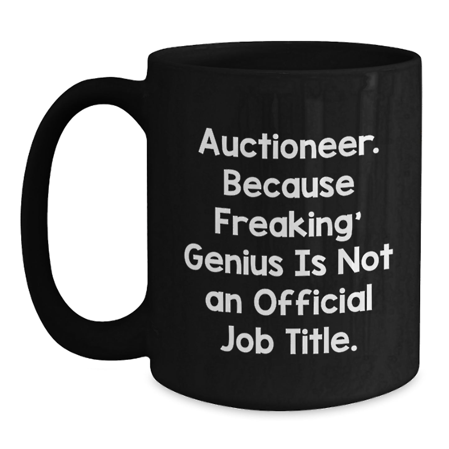 Funny Auctioneer Gifts from Men to Friends, Unique Black Coffee Mug for Graduation Day, Auctioneer. Because Freaking' genius Is Not An Official Job Title. - Main