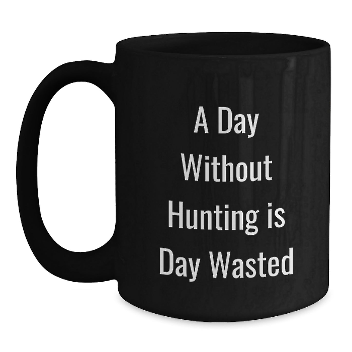 Funny Hunting Quotes Gifts for Men, Black Coffee Mug, 'A Day Without Hunting Is Day Wasted', Birthdays, Gifts from Friends and Family - Main