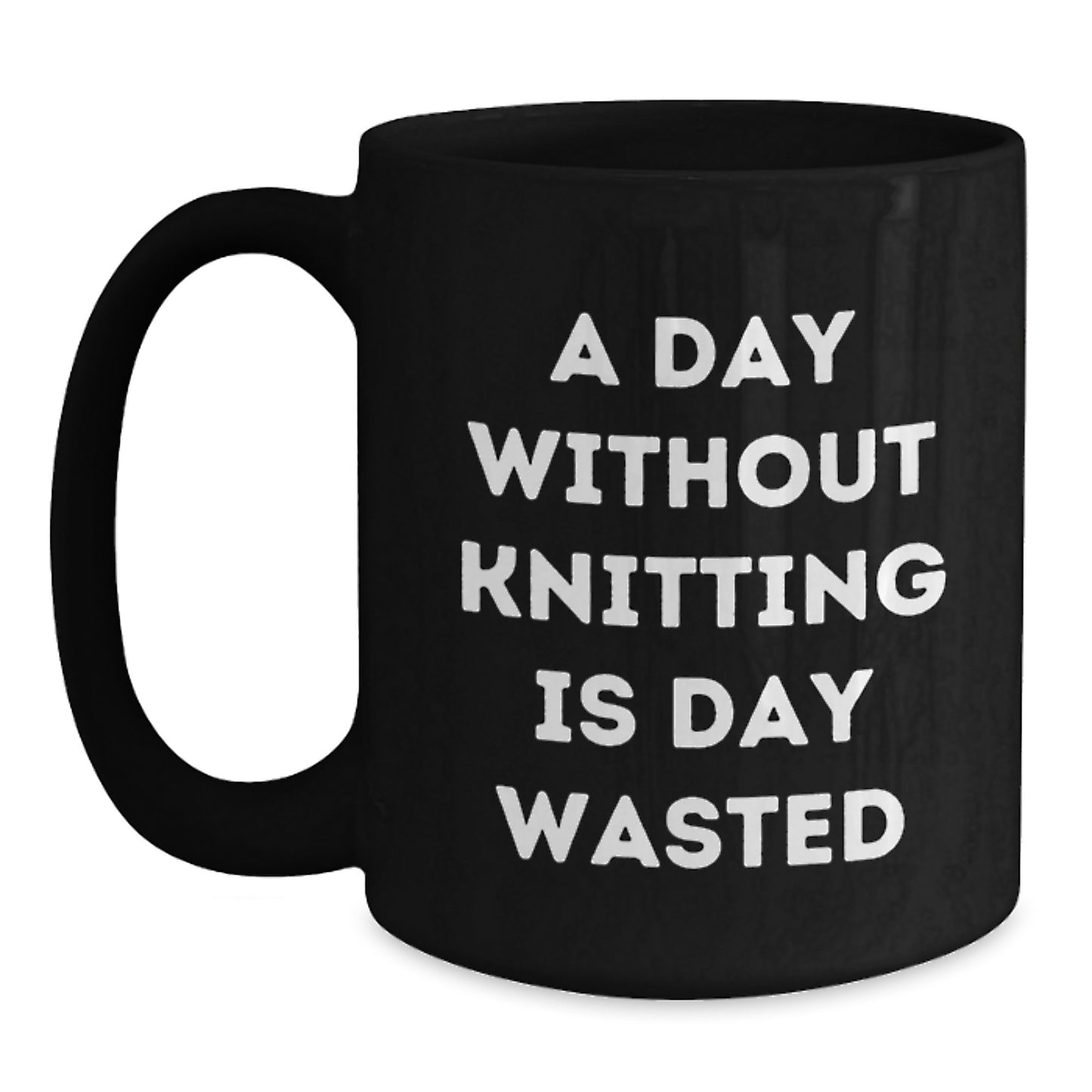 Funny Knitting Gifts for Knitting Lovers - A Day Without Knitting Is Day Wasted - Valentine's Unique Gifts from Friends - Black Coffee Mug 11oz - Main