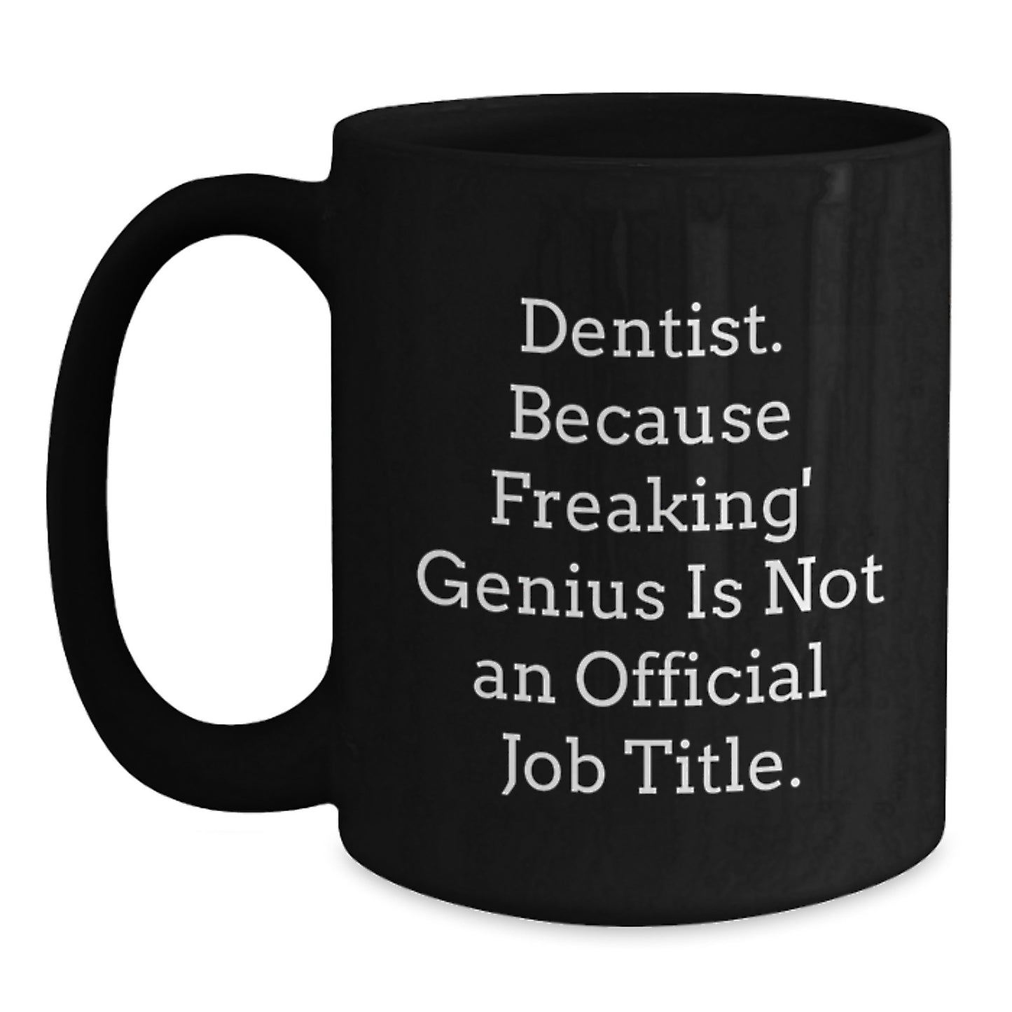 Funny Dentist Gifts from Friends and Family, Black Coffee Mug, 'Dentist Because Freaking' genius Is Not An Official Job Title.' - Main