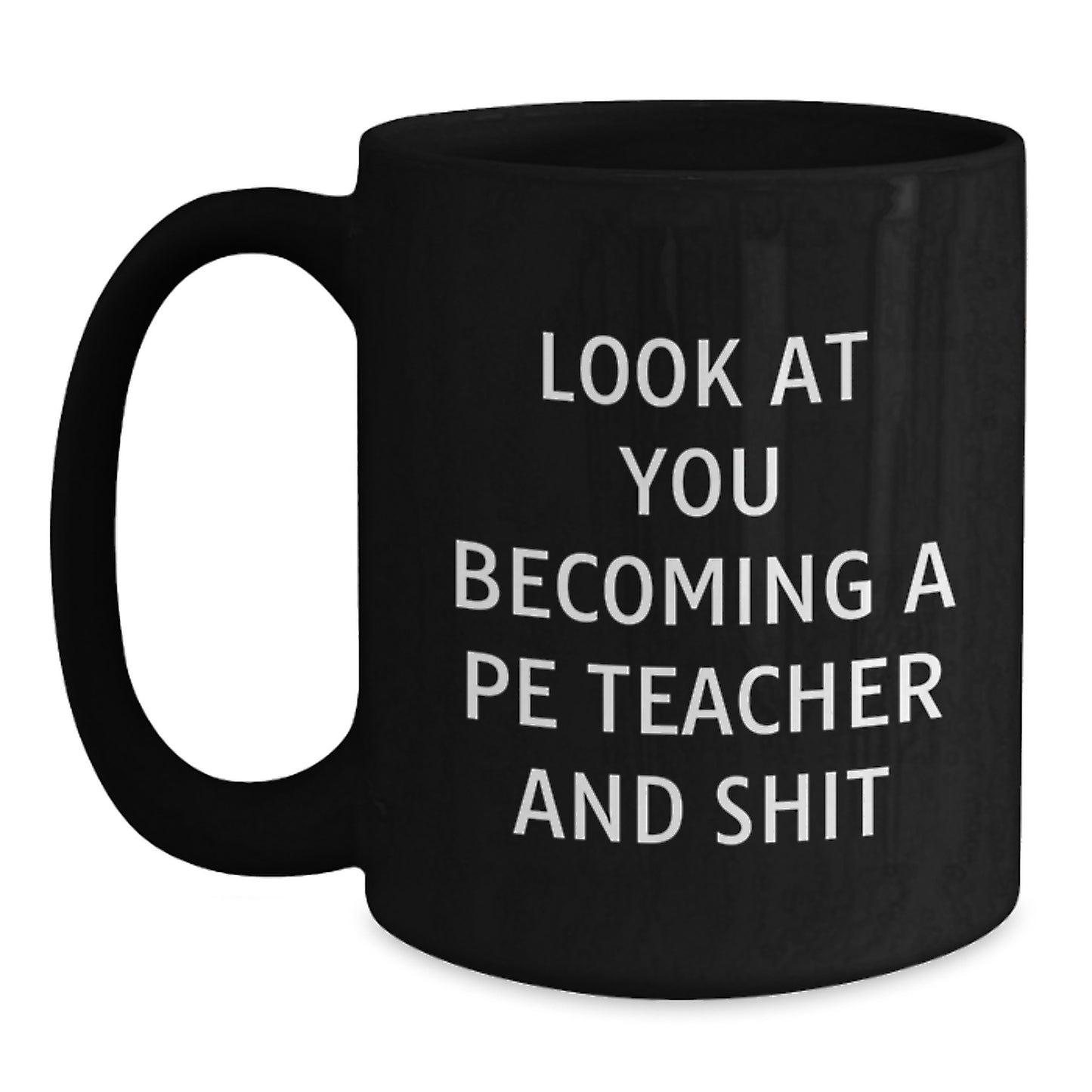 Funny PE Teacher Gift, PE Teacher Graduation Unique Gifts from Friends, Look At You Becoming A 'Pe Teacher' Gift for Women, Personalized Black Coffee Mug - Main
