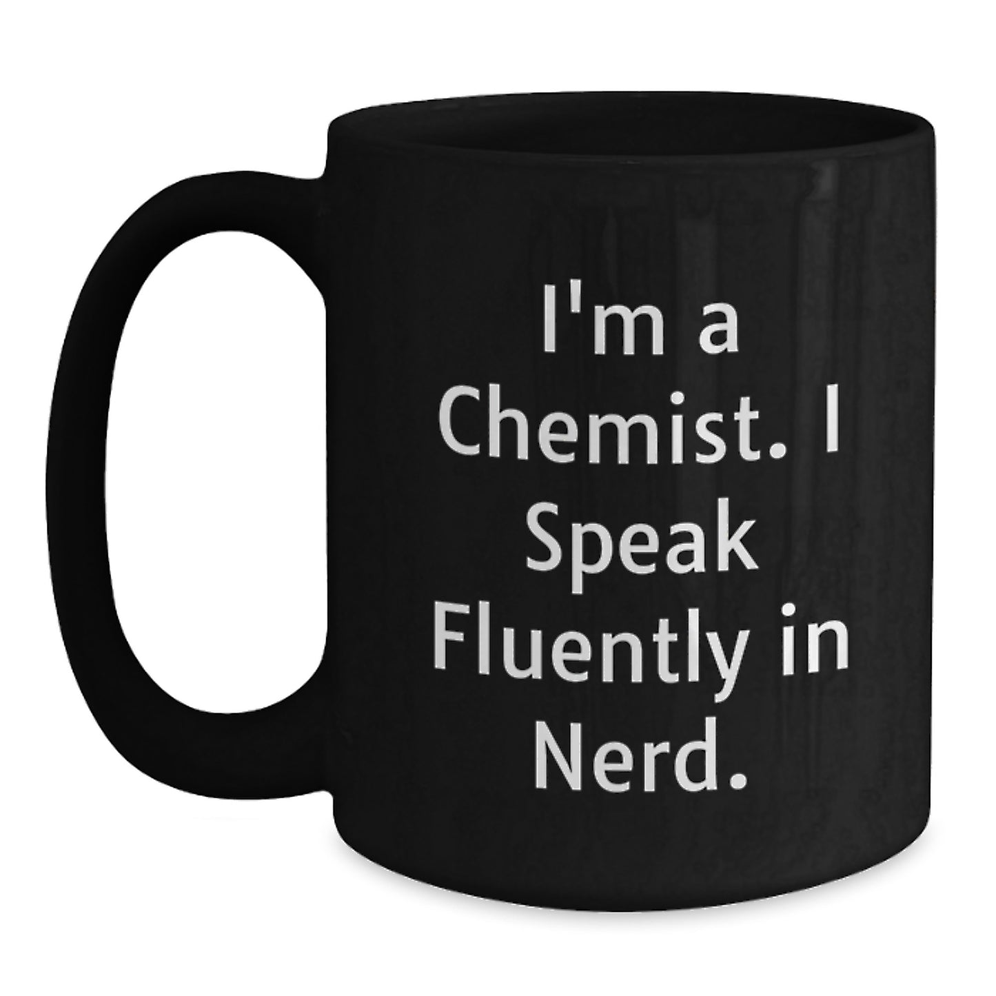 Funny Chemist Gifts, I'm A Chemist. I Speak Fluently In genius. Black Coffee Mug for Graduation, Gifts from Family to Chemist, Unique Graduation Gifts for Men - Main