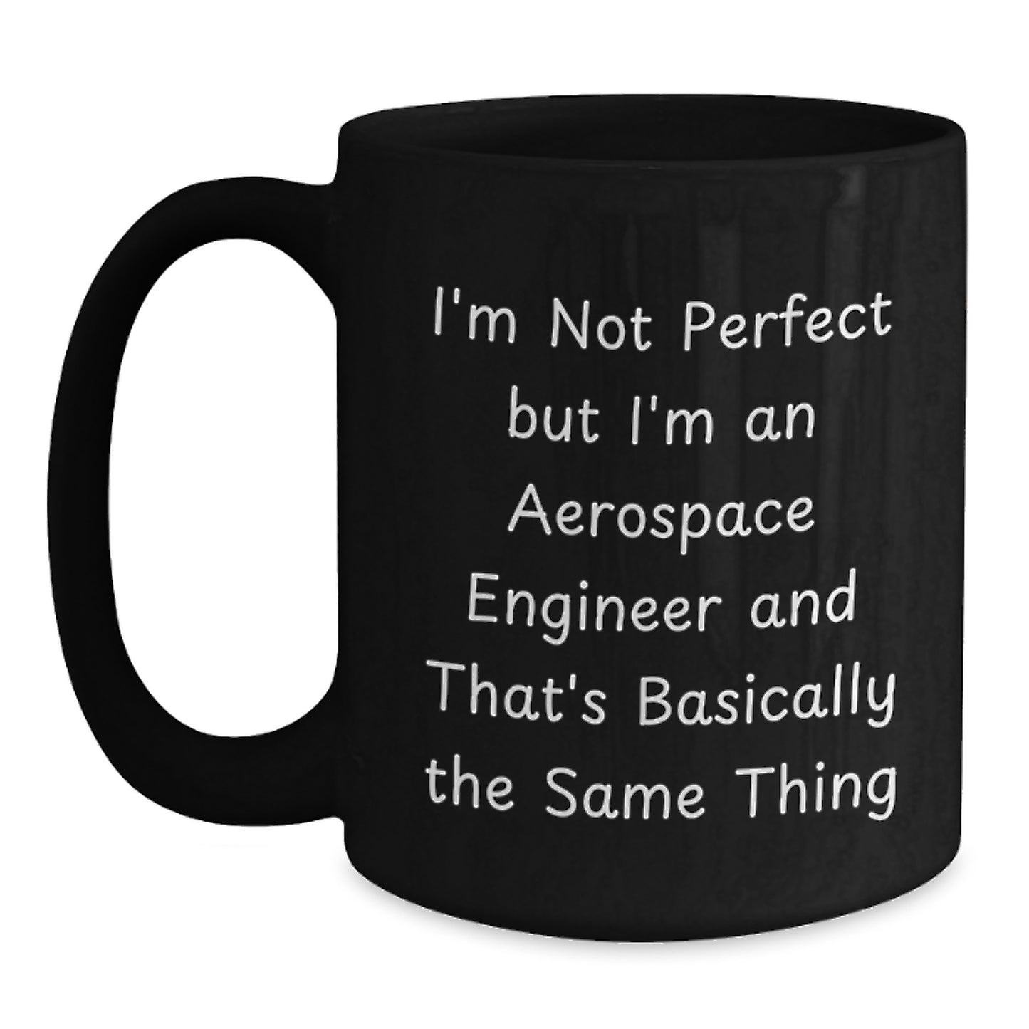 Funny Aerospace Engineer Gift, 'I'm Not Perfect But I'm An Aerospace Engineer And That's Basically The Same Thing' Black Coffee Mug for Men or Women, Gifts from Friends or Family for Graduation - Main