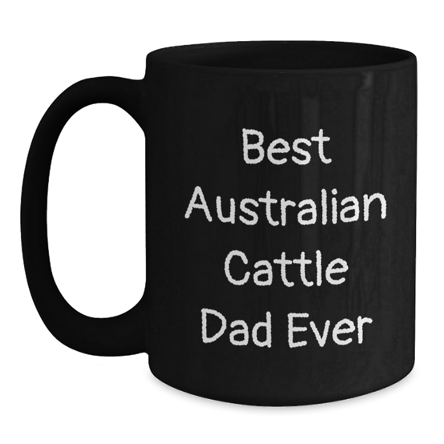 Funny Australian Cattle Dog Gifts from Dad for Birthday Unique Mugs, 'Best Australian Cattle Dad Ever' Quote, Black Coffee Mug, Microwave and Dishwasher Safe - Main