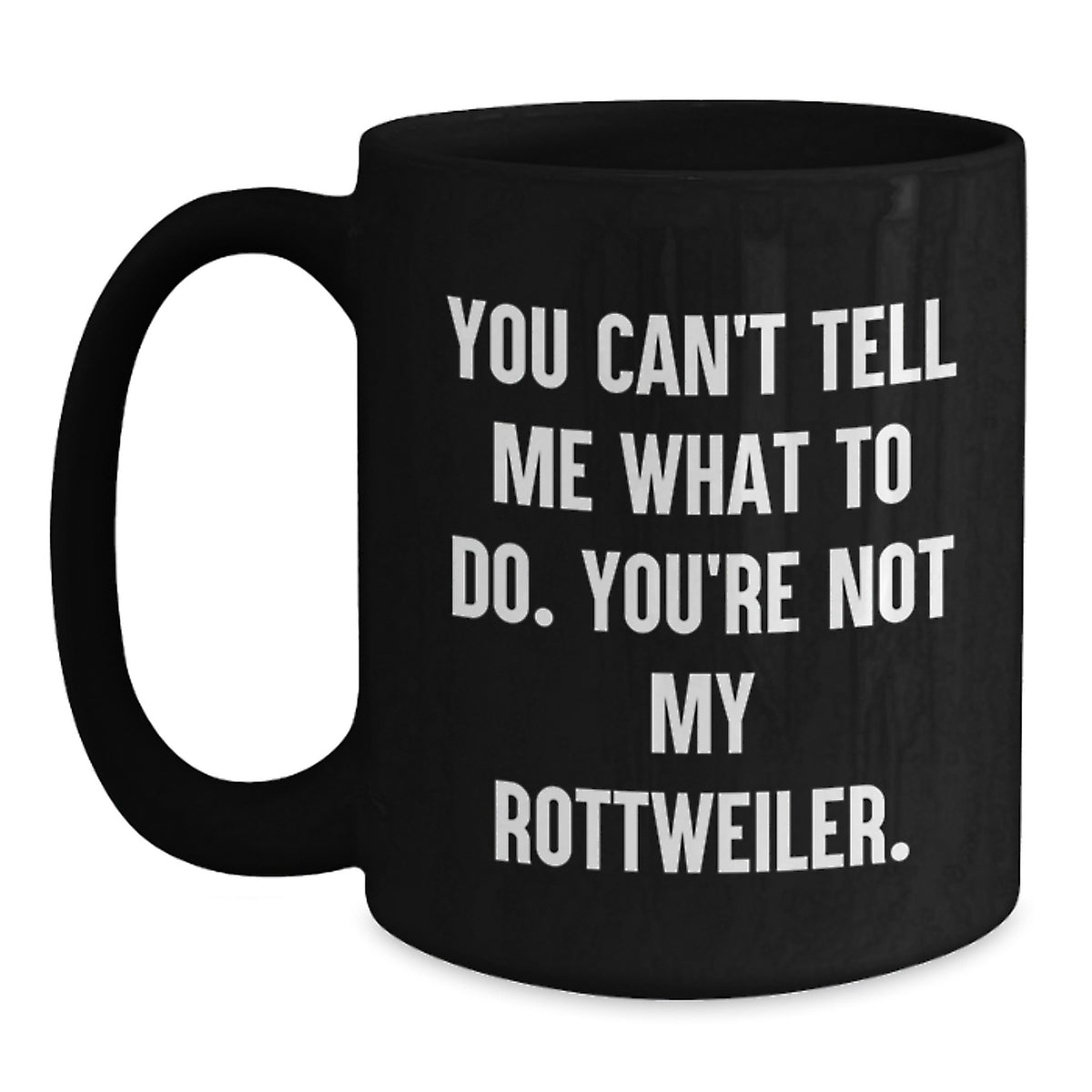 Funny Rottweiler Dog Gifts for Men Friends from You Can't Tell Me What To Do. You're Not My Rottweiler. Black Coffee Mugs Birthday Unique - Main