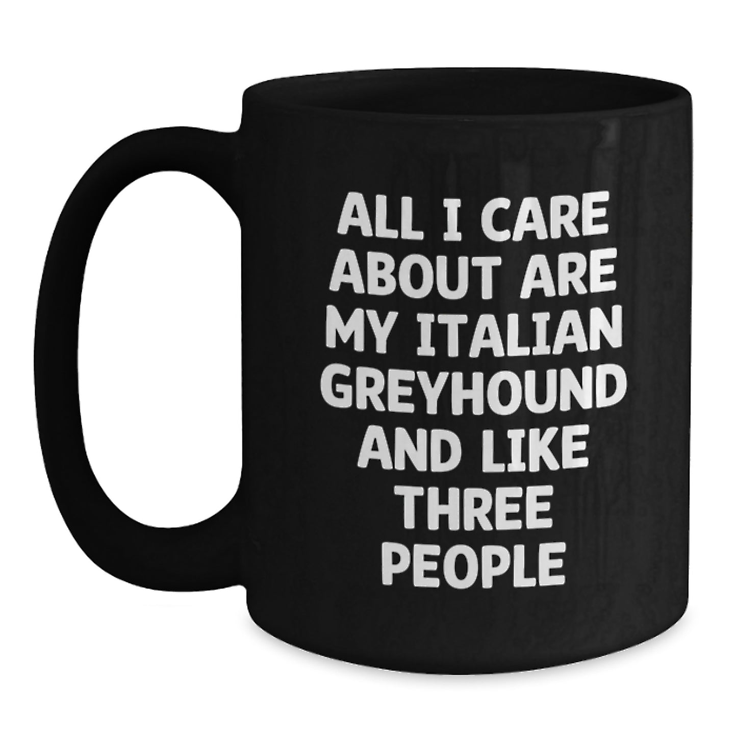 Funny Italian Greyhound Dog Gifts from Friends and Family - 'All I Care About Are My Italian Greyhound And Like Three People' Birthday Mug - Main