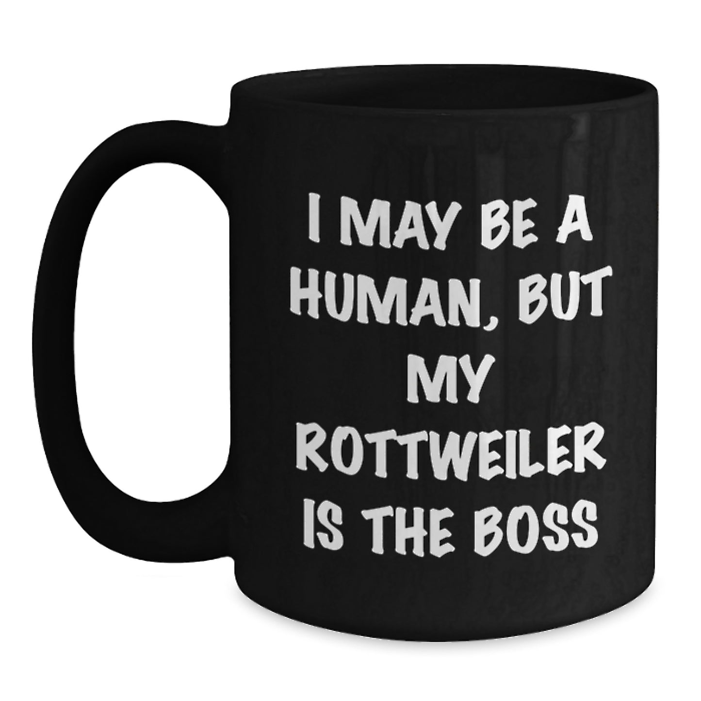 Funny Rottweiler Dog Lover Gifts from Men to Women Friends Valentine's Unique Black Coffee Mugs with Funny Quote 'I May Be A Human, But My Rottweiler Is The Boss' - Main