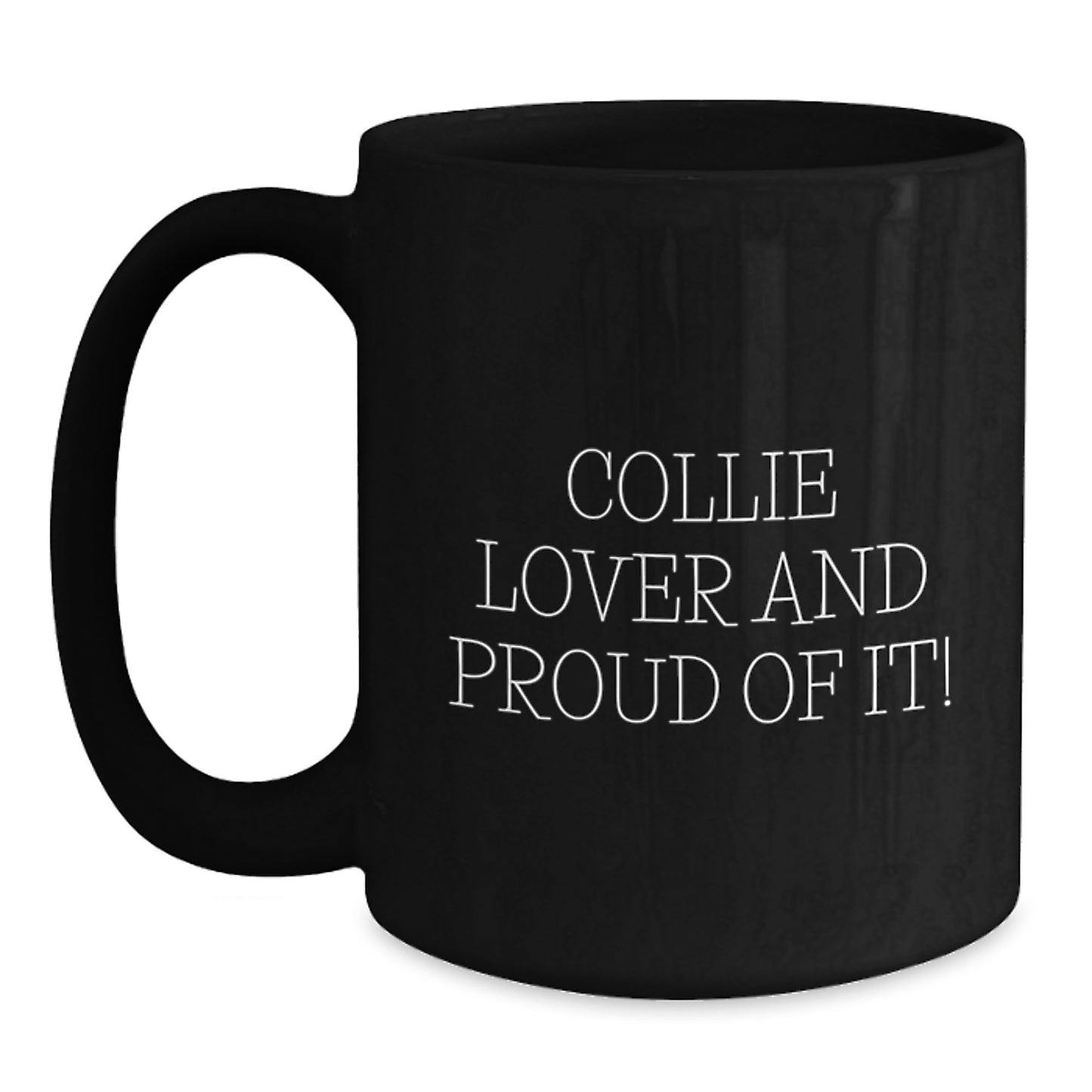 Collie Dog Lover Gifts from Friends for Birthday Unique Mugs, 'Collie Lover And Proud Of It!' Funny Quote on Black Ceramic Mug, 11oz or 15oz, Microwave and Dishwasher Safe - Main