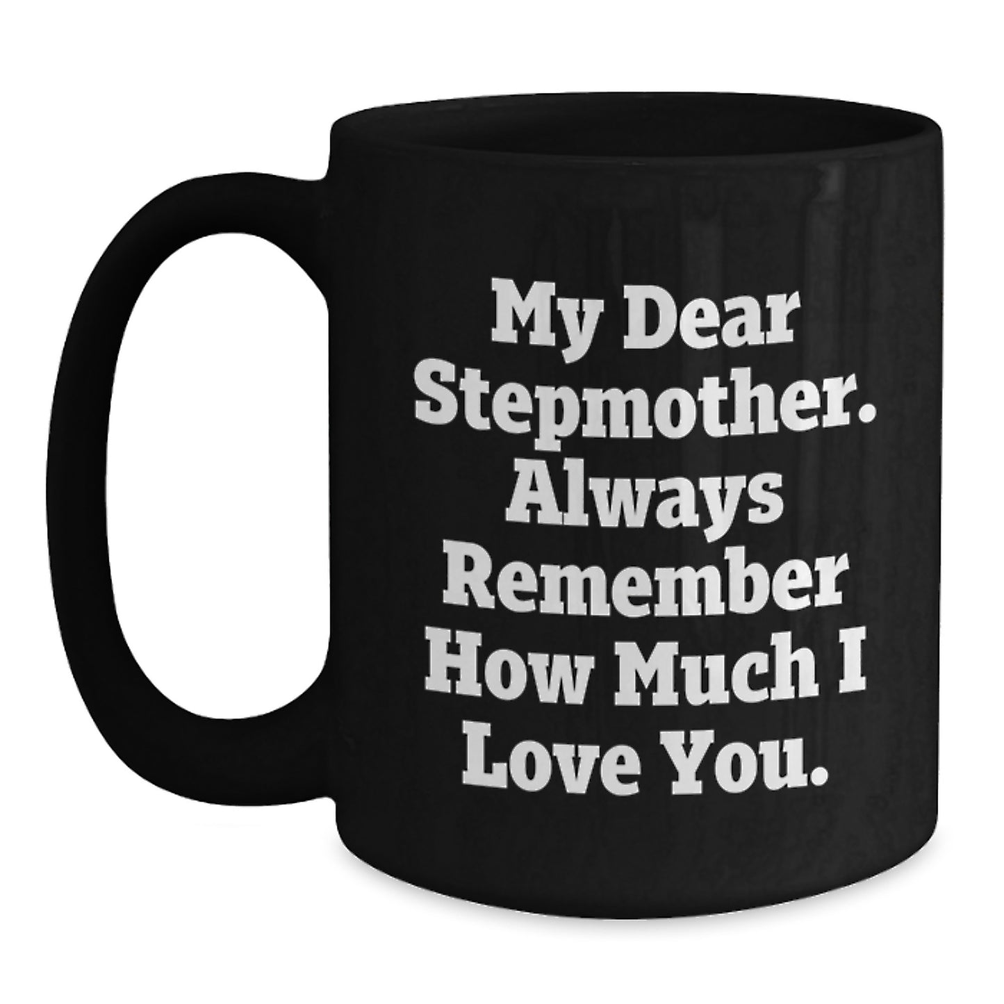 Funny Stepmother Gifts from Men to Women, Black Coffee Mug, 'My Dear Stepmother Always Remember How Much I Love You' Graduation Unique Gifts - Main
