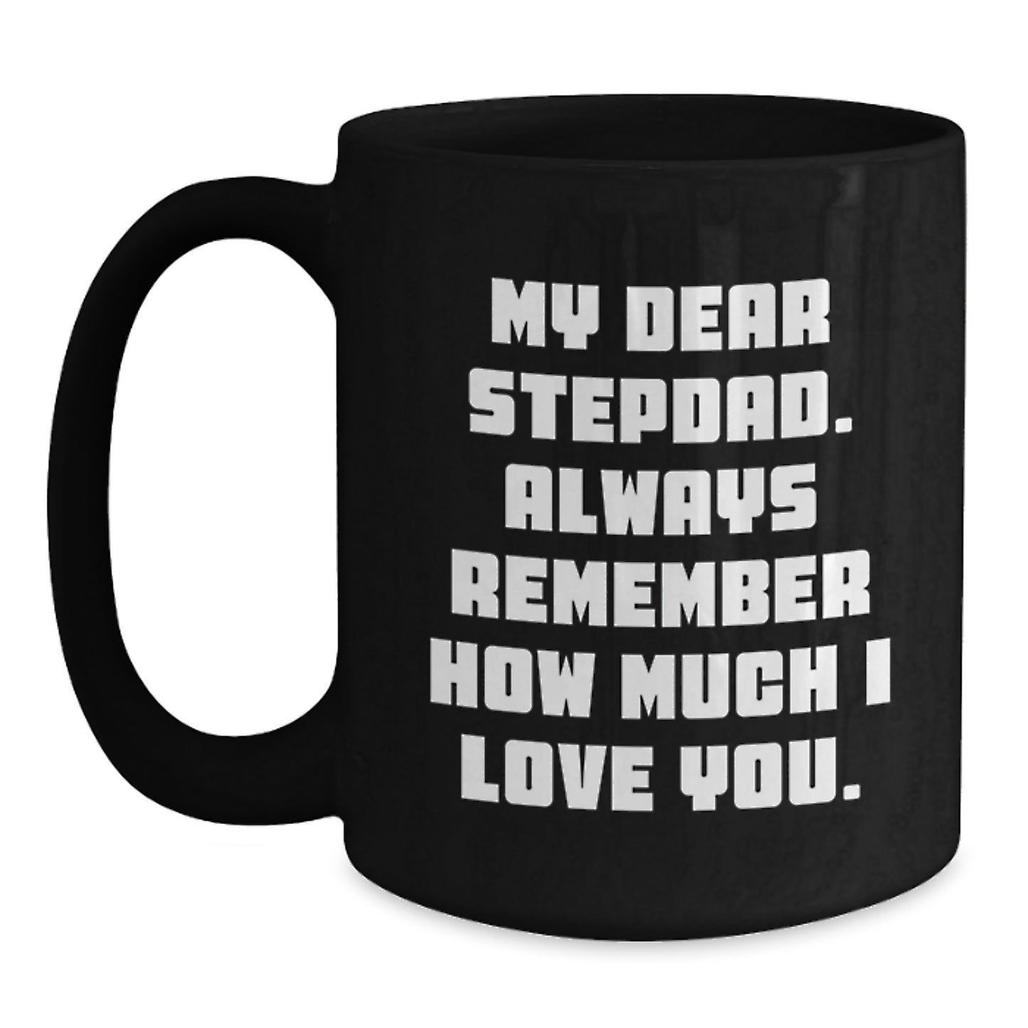 Funny Stepdad Quotes, Black Coffee Mugs Gifts from Family for Graduation Unique Gift Ideas - Stepdad Love Mug, 'My Dear Stepdad. Always Remember How Much I Love You.', - Main