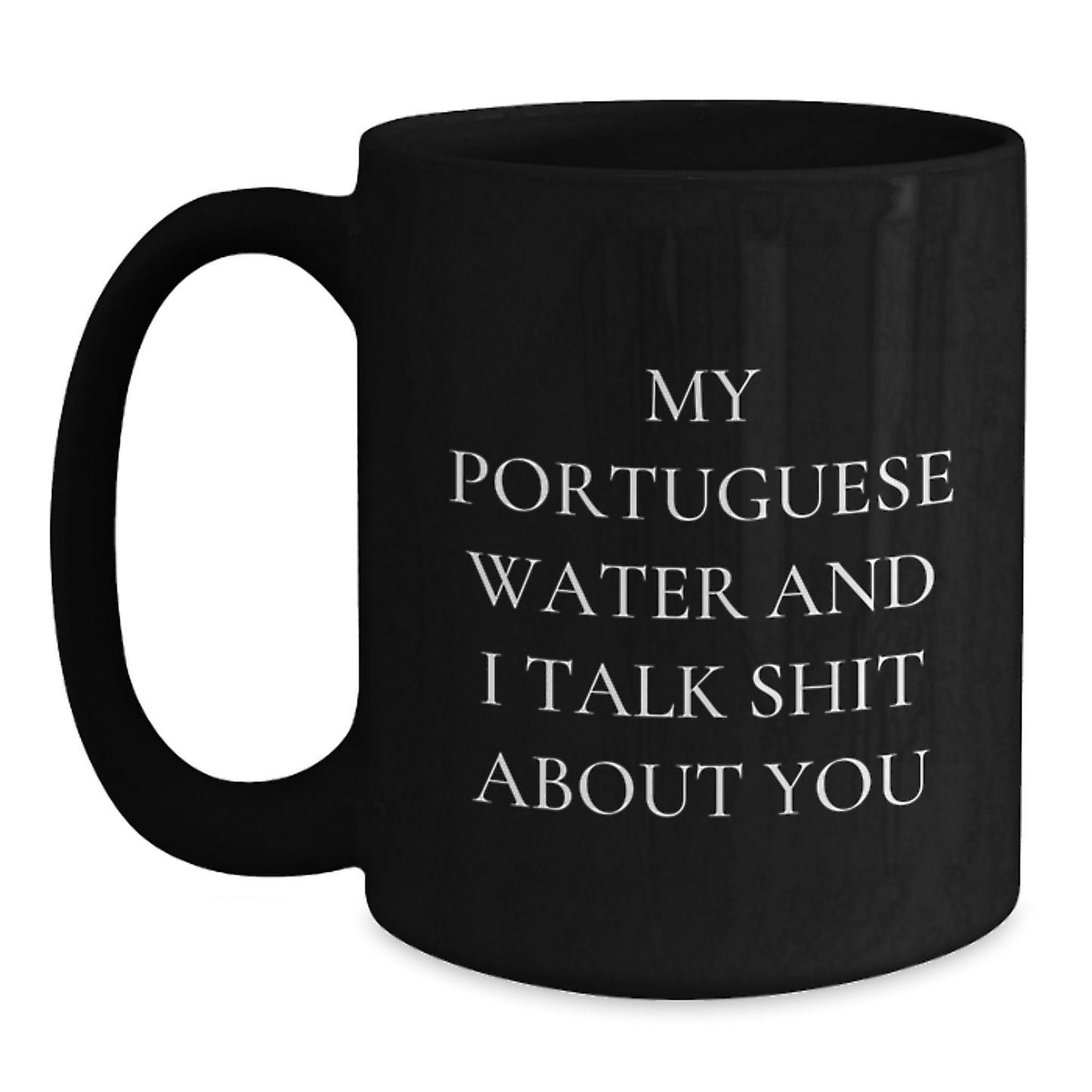 Funny Portuguese Water Dog Gifts for Men, Unique Black Coffee Mug from Friends, 'My Portuguese Water And I Talk Shit About You' - Main