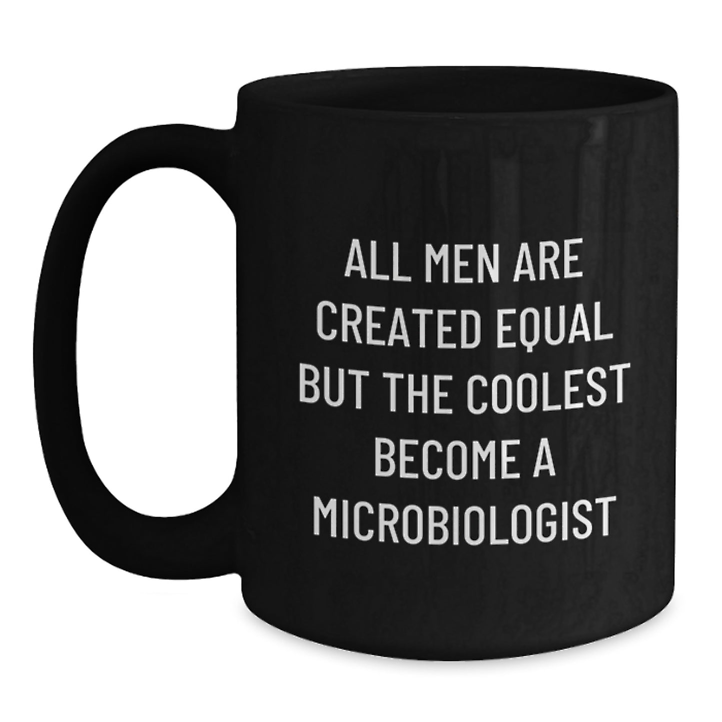 Funny Microbiologist Gifts from Men - Unique Black Coffee Mugs for Microbiologists on Mother's Day - All Men Are Created Equal But The Coolest Become A Microbiologist - Main