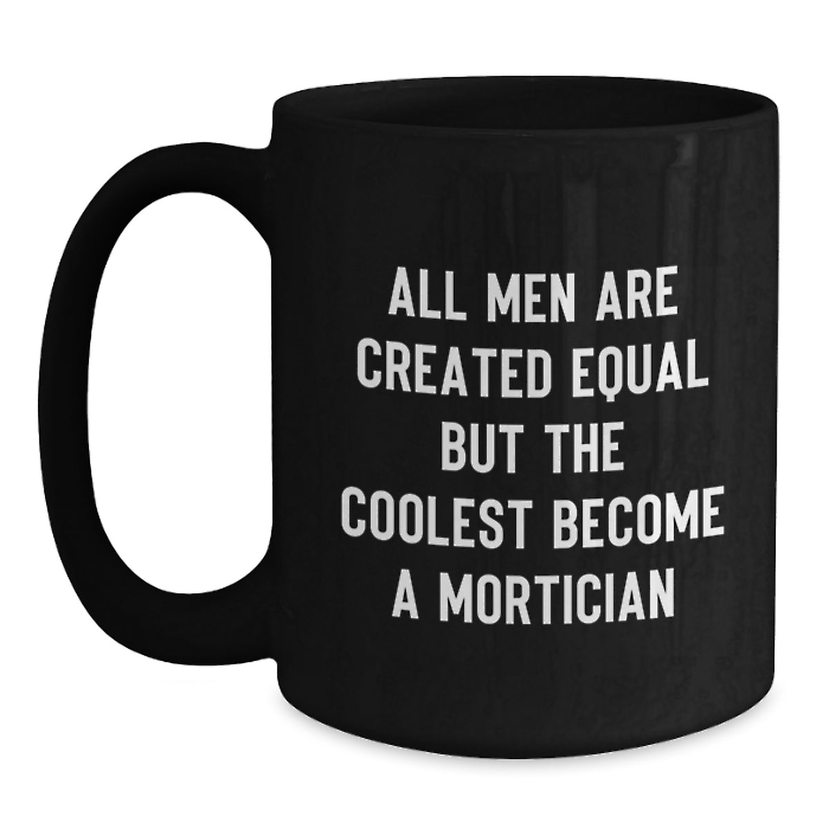 Funny Mortician Gifts for Men, Unique Black Coffee Mug with 'All Men Are Created Equal But The Coolest Become A Mortician' Quote, Gifts from Family for Mortician - Main