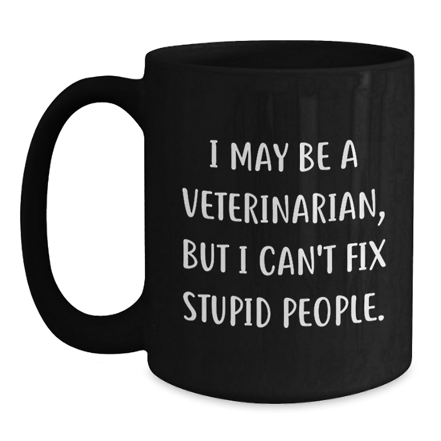 Funny Veterinarian Gifts for Graduation, Black Coffee Mug, 'I May Be A Veterinarian, But I Can't Fix Stupid People' Quote, Gifts from Friends to Men, Women, Coworkers, Family - Main
