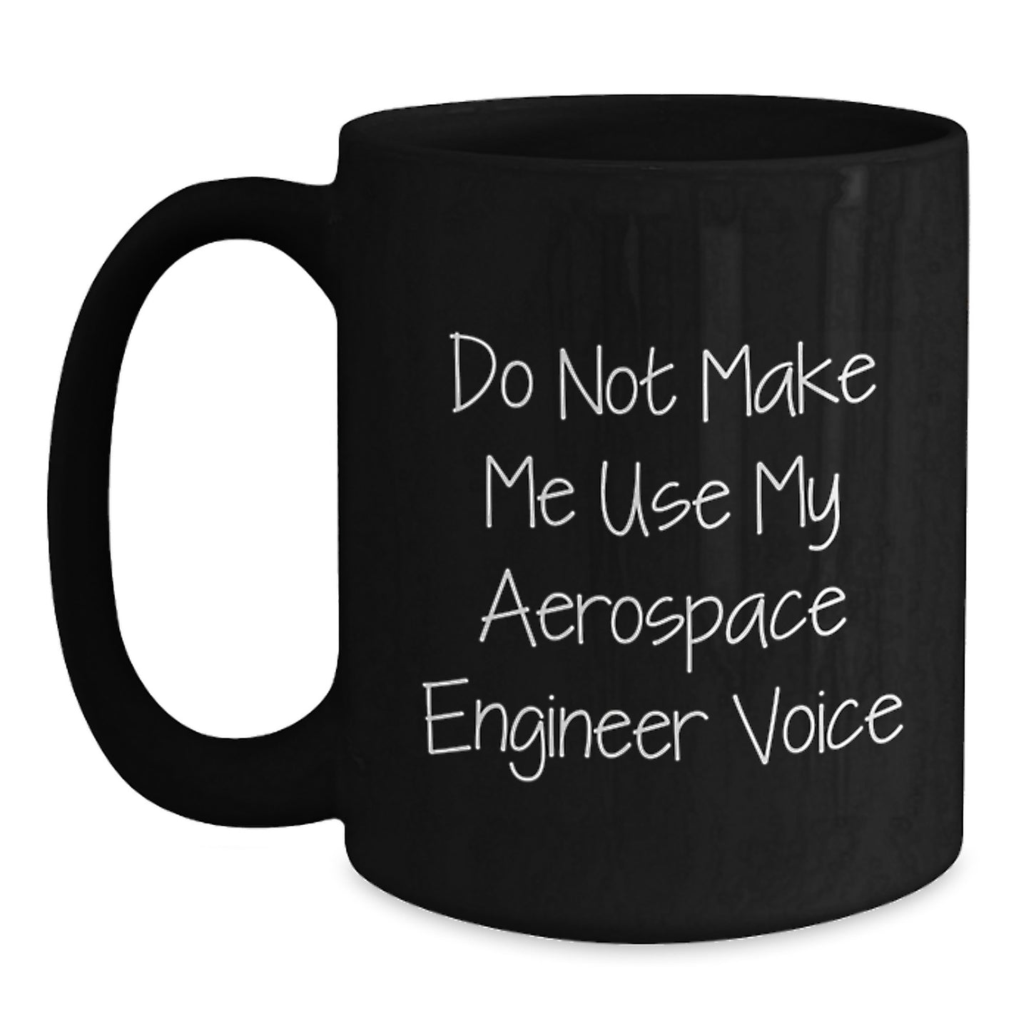 Funny Gifts from Men for Aerospace Engineer Friends Black Coffee Mug Do Not Make Me Use My Aerospace Engineer Voice - Main