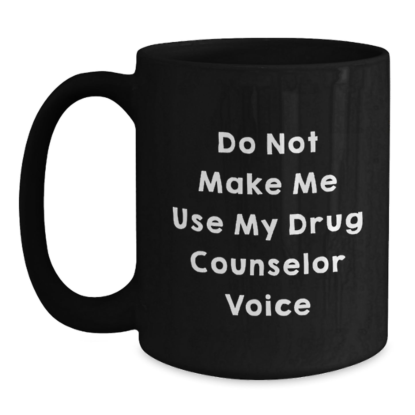 Gifts from Friends for Drug Counselor Men, Funny Black Coffee Mugs, Graduation Unique Gifts, Do Not Make Me Use My 'Drug Counselor' Voice - Main