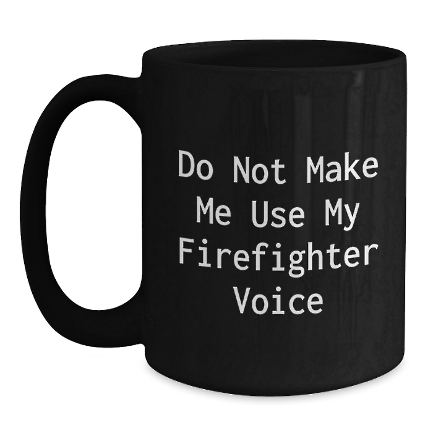 Funny Firefighter Gifts from Friends, Black Coffee Mug for Firefighter Graduation Unique Gifts, Do Not Make Me Use My Firefighter Voice - Main