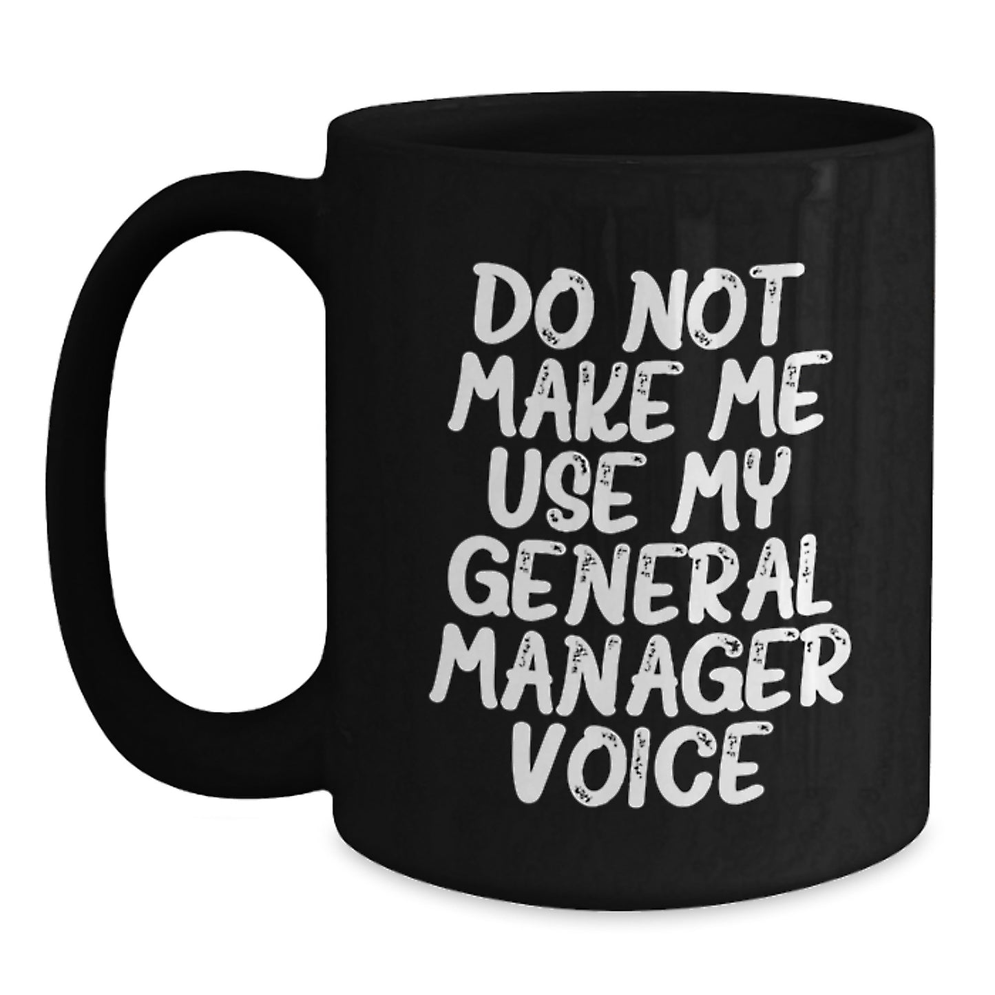 Funny General Manager Gifts from Men Unique Black Coffee Mug - 'Do Not Make Me Use My General Manager Voice' for General Manager - Main
