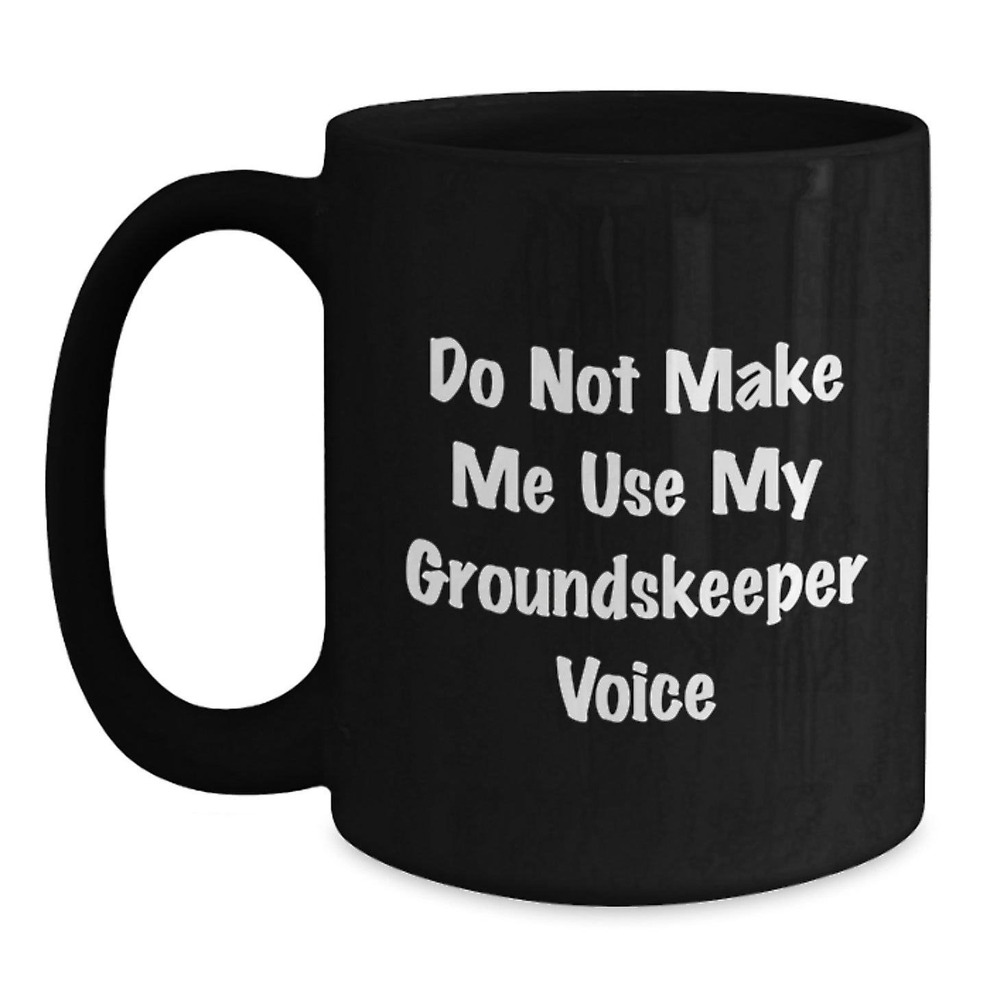 Funny groundskeeper Gifts from Mom for groundskeeper Women Black Coffee Mug - Do Not Make Me Use My groundskeeper Voice - Main