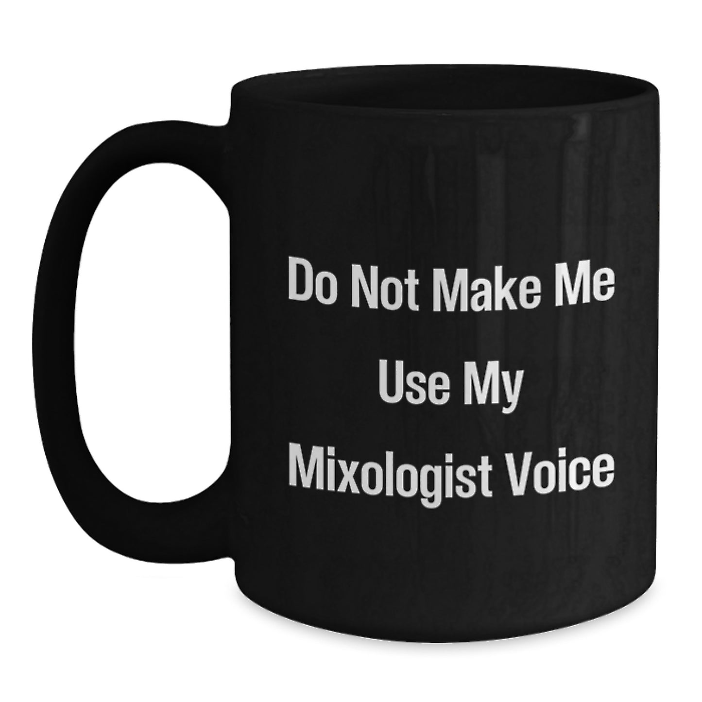 Funny Mixologist Gifts, Unique Graduation Gifts from Friends, Family, or Coworkers for Mixologist Enthusiasts - Black Coffee Mug with 'Do Not Make Me Use My Mixologist Voice' Quote - Main