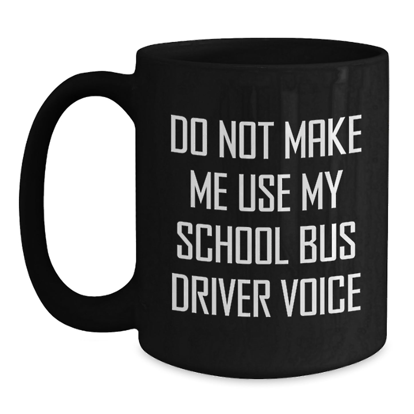 Funny School Bus Driver Gifts for Her, Do Not Make Me Use My School Bus Driver Voice Black Coffee Mug, Gifts from Mom, Unique Mother's Day - Main