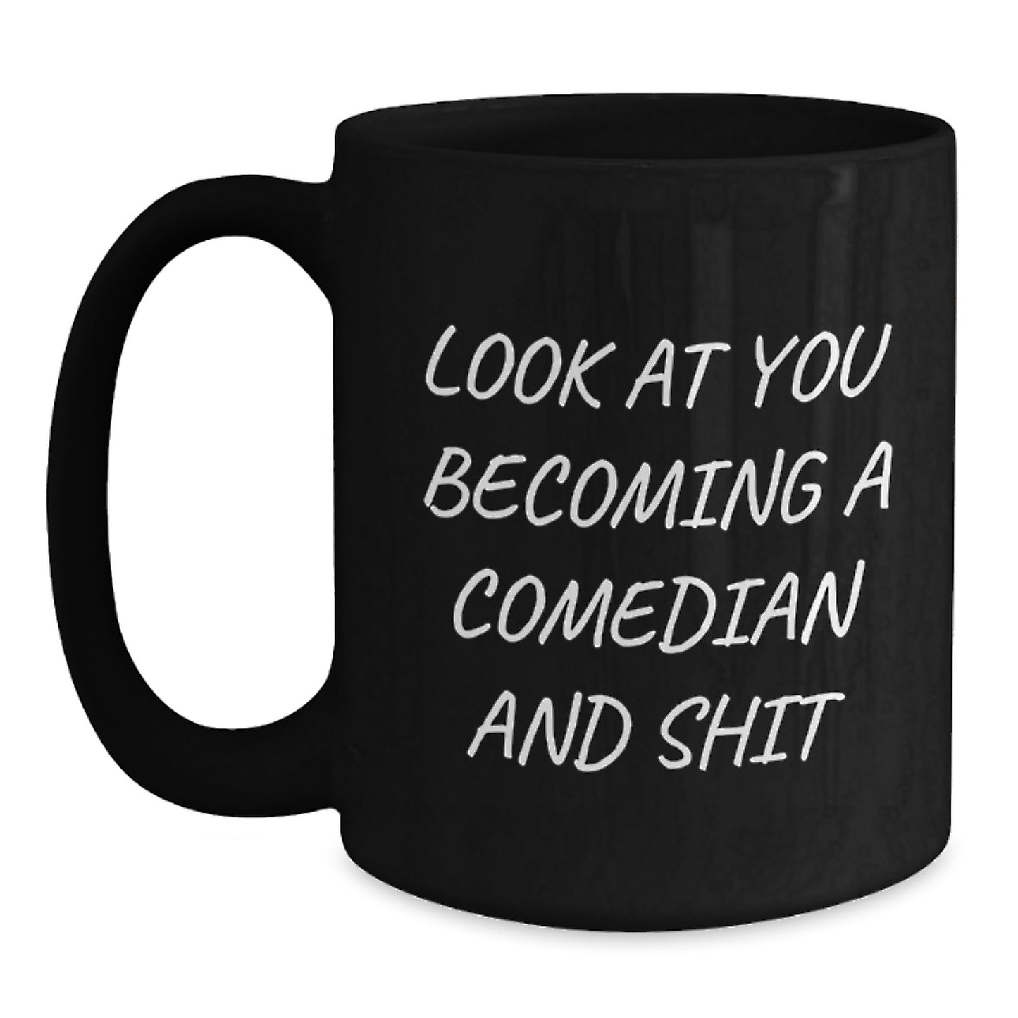 Comedian Gifts, Funny Graduation Unique Gifts from Friends to Comedian, Black Coffee Mug with Look At You Becoming A Comedian And Shit Quote - Main
