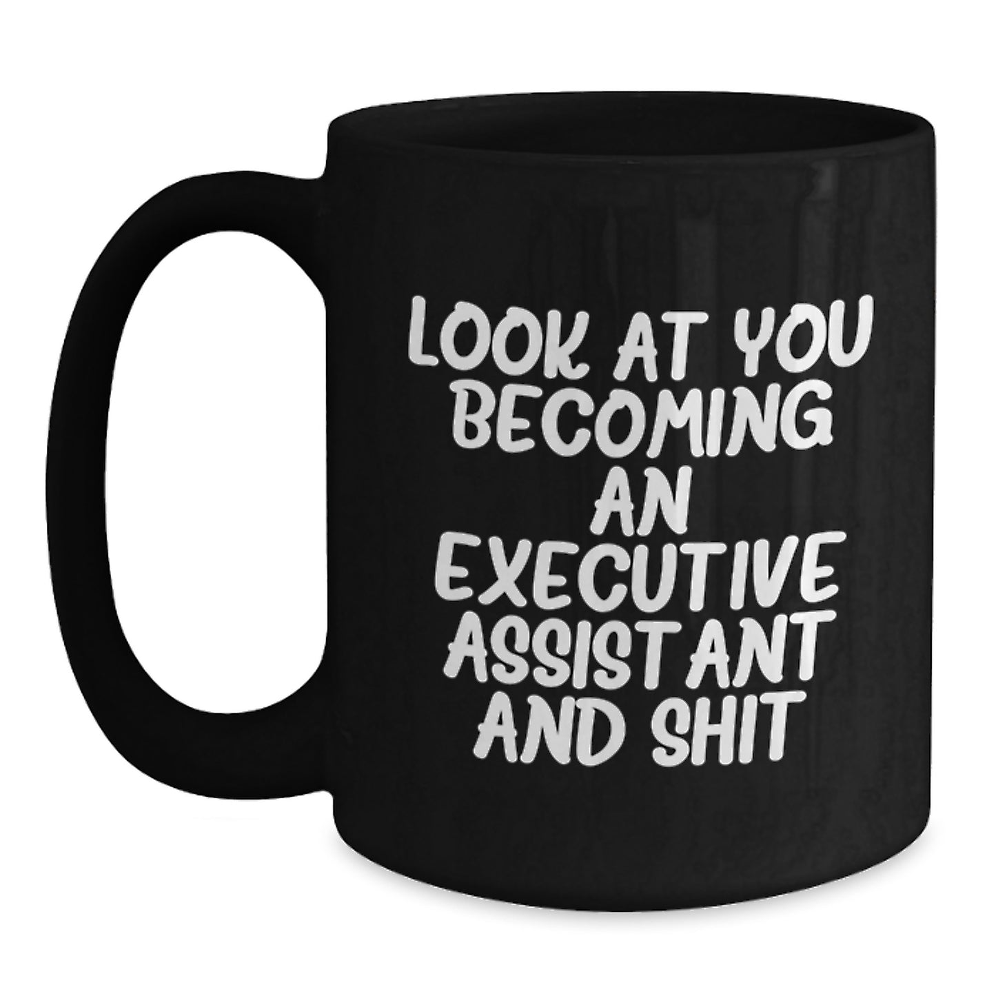 Funny Executive Assistant Gifts, Black Coffee Mug for Graduation - Look At You Becoming An Executive Assistant And Shit, Gifts from Family to Friends - Main
