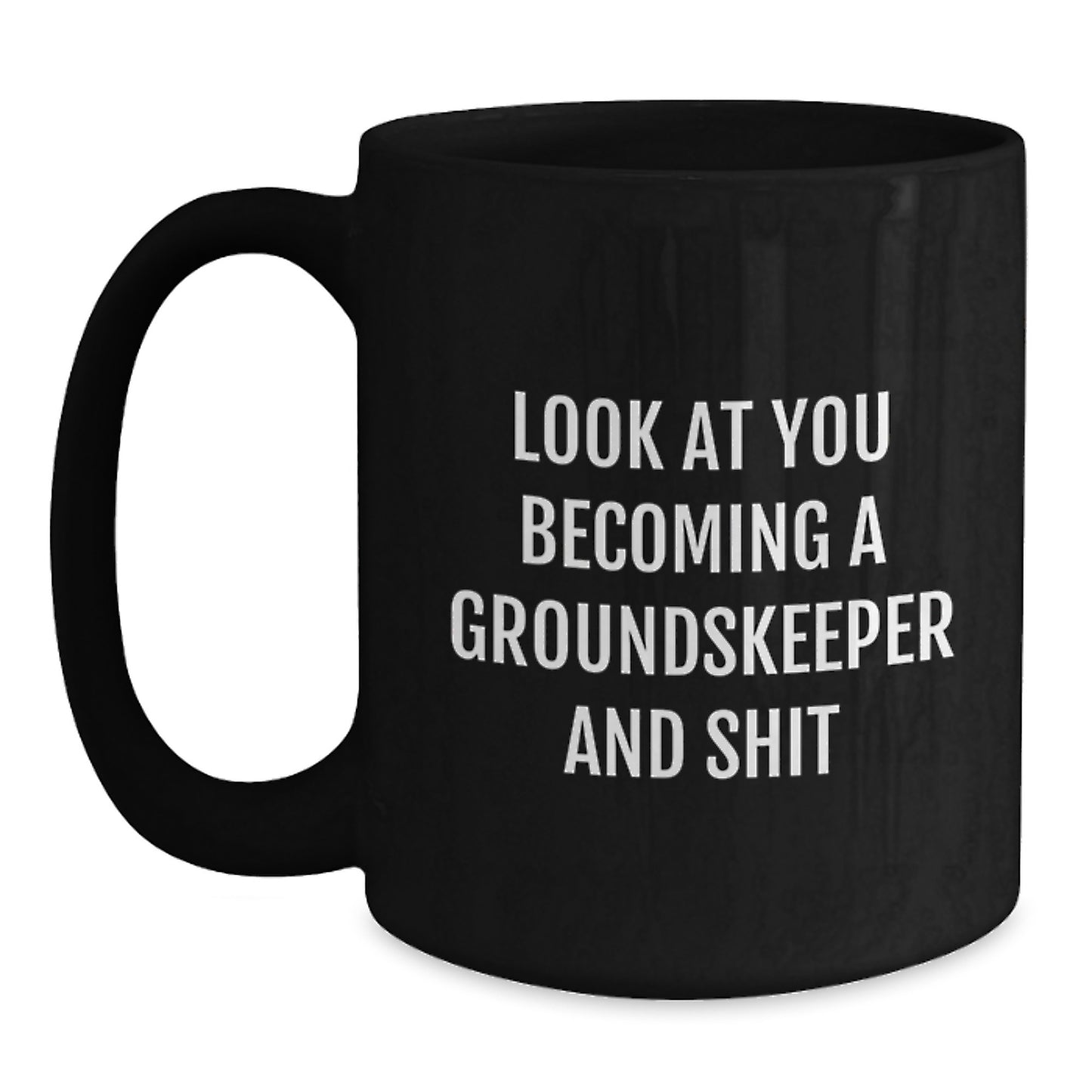 Funny groundskeeper Gifts from Men to groundskeeper on Mother's Day Unique Black Coffee Mug Look At You Becoming A groundskeeper And Shit - Main