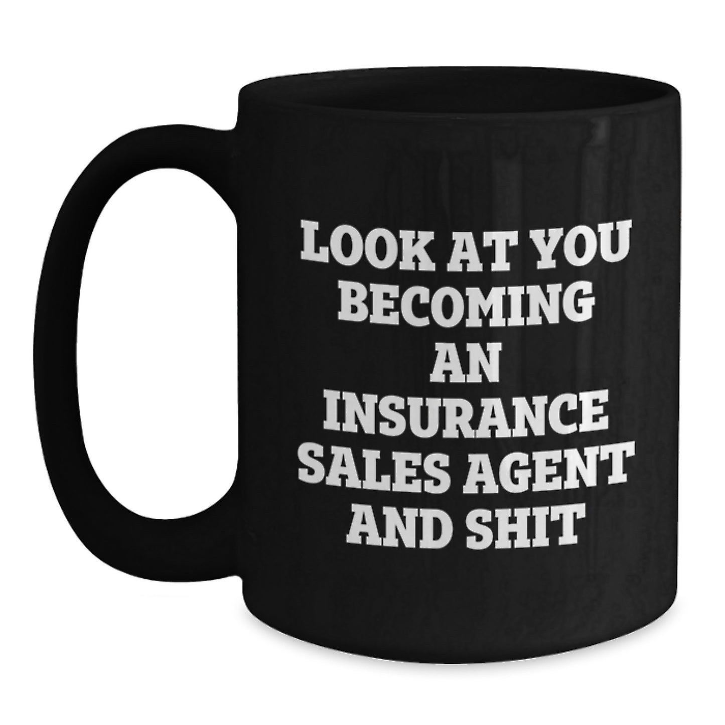 Funny Graduation Unique Gifts for Insurance Sales Agent - 'Look At You Becoming An Insurance Sales Agent And Shit' Black Coffee Mug - Gifts from Friends for Men, Women, Coworkers, Family - Main