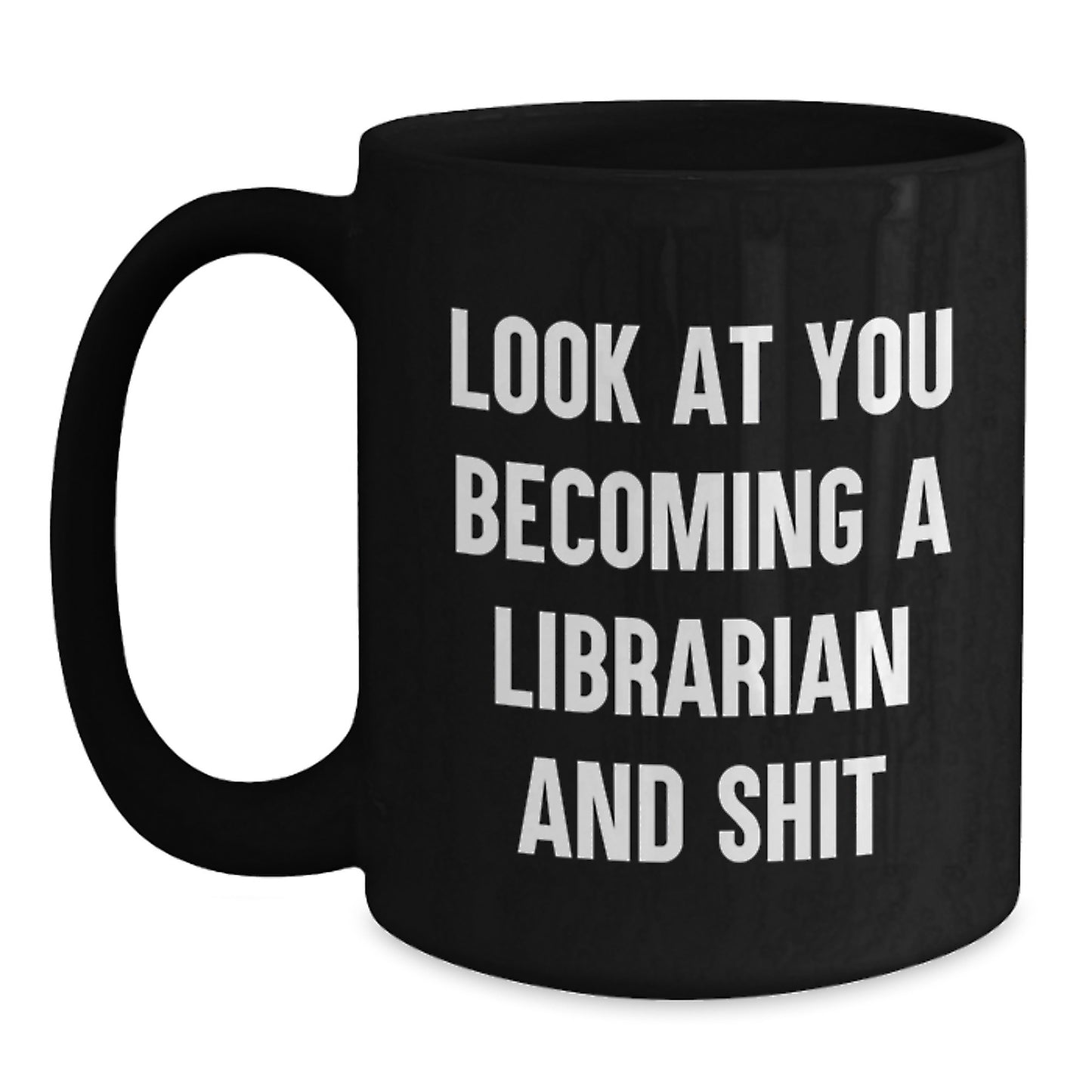Funny Librarian Gifts for Graduation, Unique Black Coffee Mug with Look At You Becoming A Librarian And Shit Quote, Gifts from Friends to Librarian, Librarian Appreciation - Main