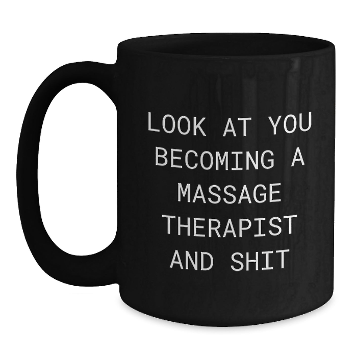 Funny Massage Therapist Gifts Unique Black Coffee Mugs for Graduation from Friends to Men or Women Becoming 'Look At You' Shit - Main