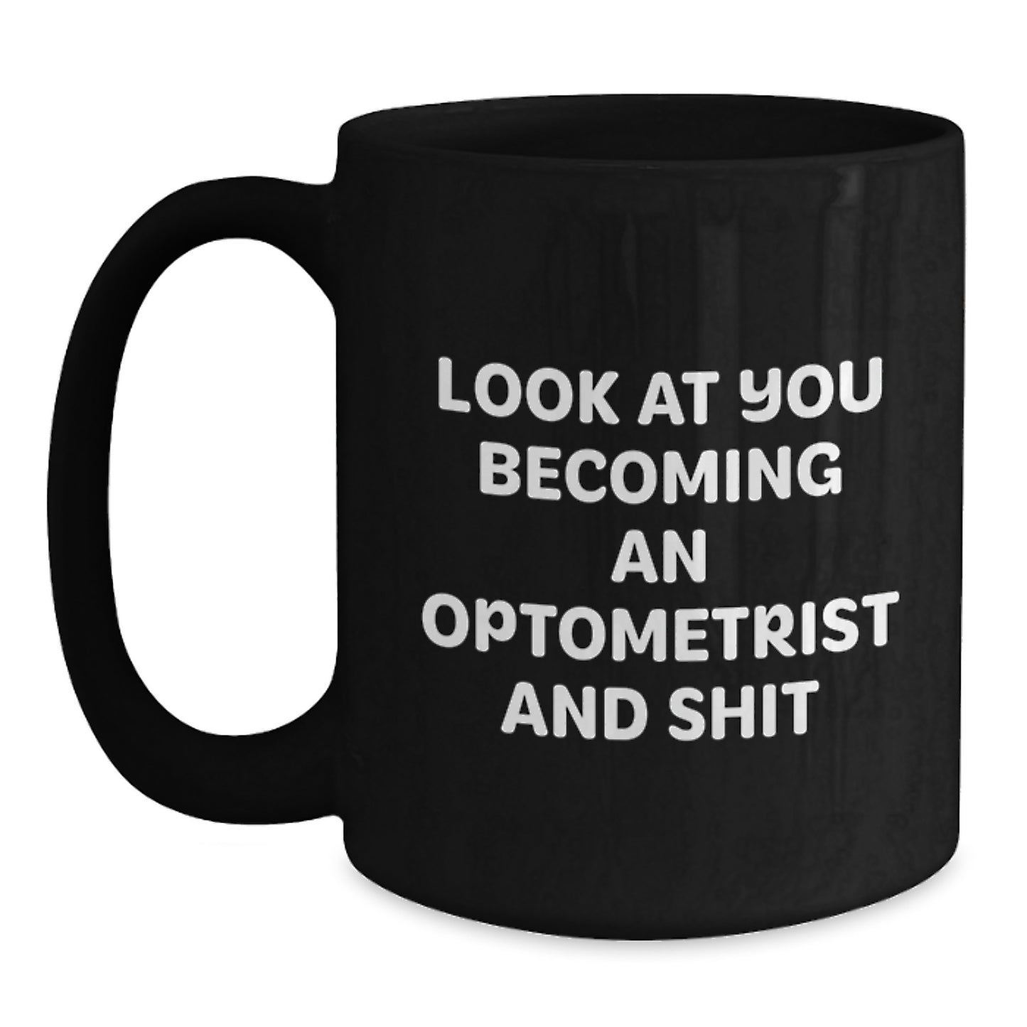Optometrist Black Coffee Mug, Funny Graduation Unique Gifts from Family to Optometrist, 'Look At You Becoming An Optometrist And Shit' Black Ceramic - Main