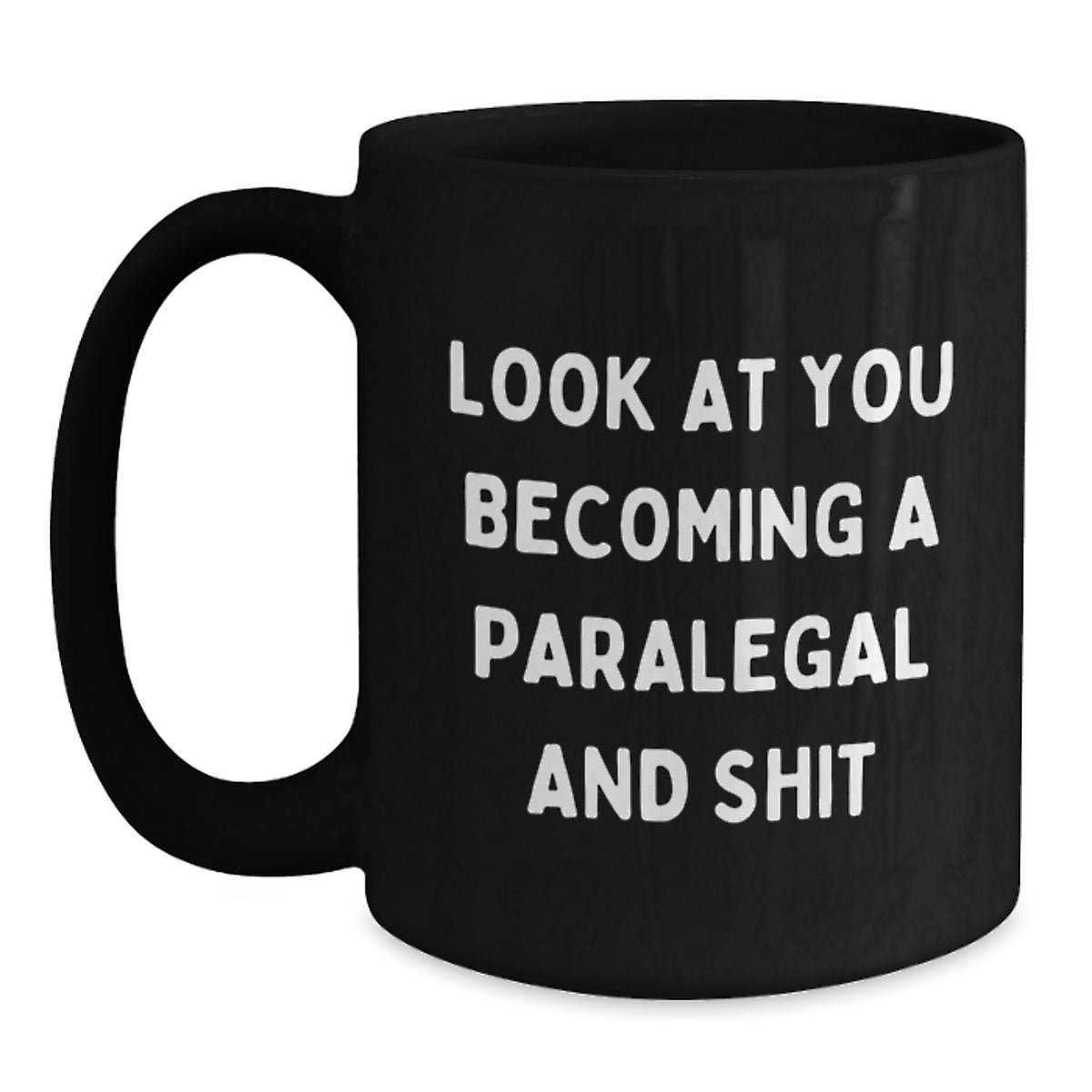 Funny Paralegal Graduation Gifts from Friends - Black Coffee Mug - Look At You Becoming A Paralegal And Shit - Main