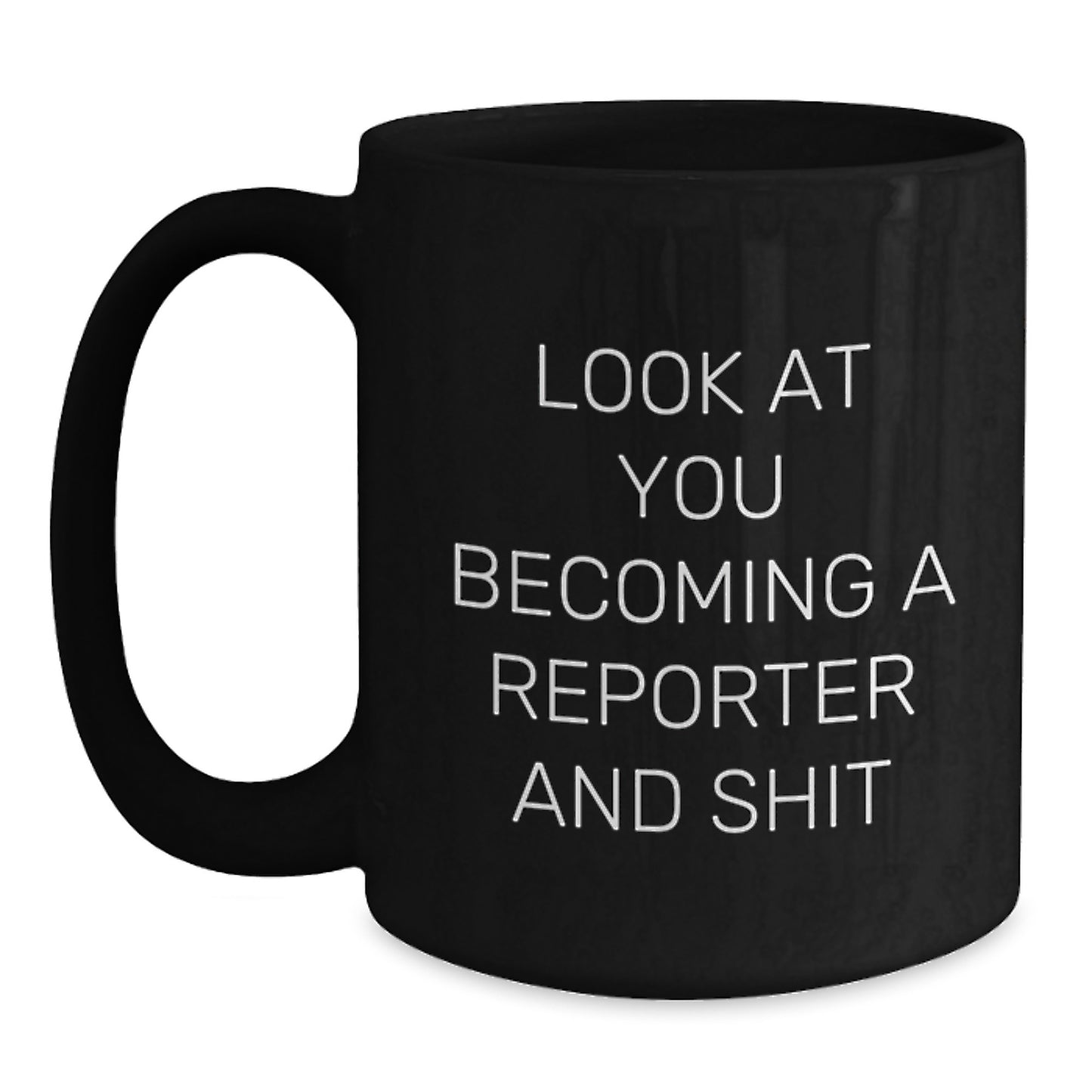 Funny Reporter Gifts for Men Friends from Family Graduation Unique Mugs with Quote 'Look At You Becoming A Reporter And Shit' - Main