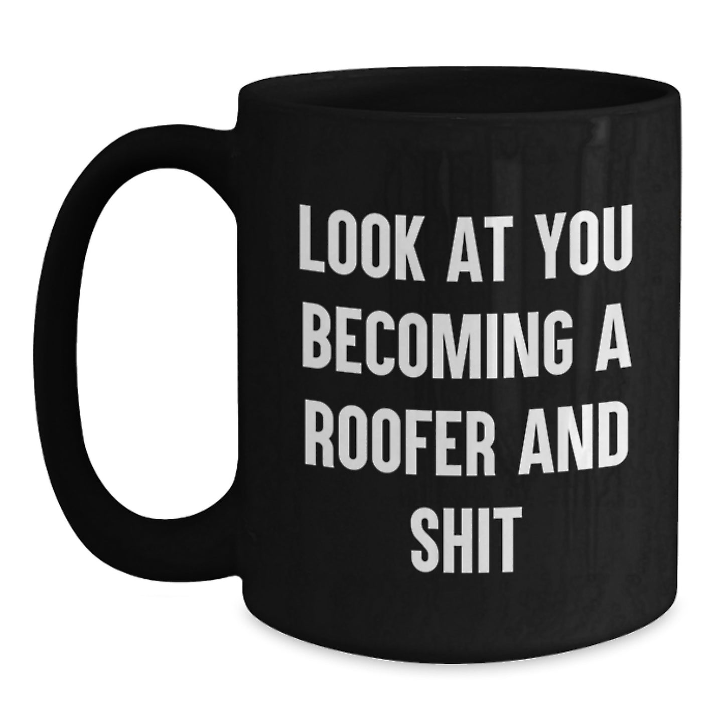 Funny Roofer Gifts for Men, Unique Black Coffee Mugs for Graduation, Look At You Becoming A Roofer And Shit, Gifts from Friends to Family - Main