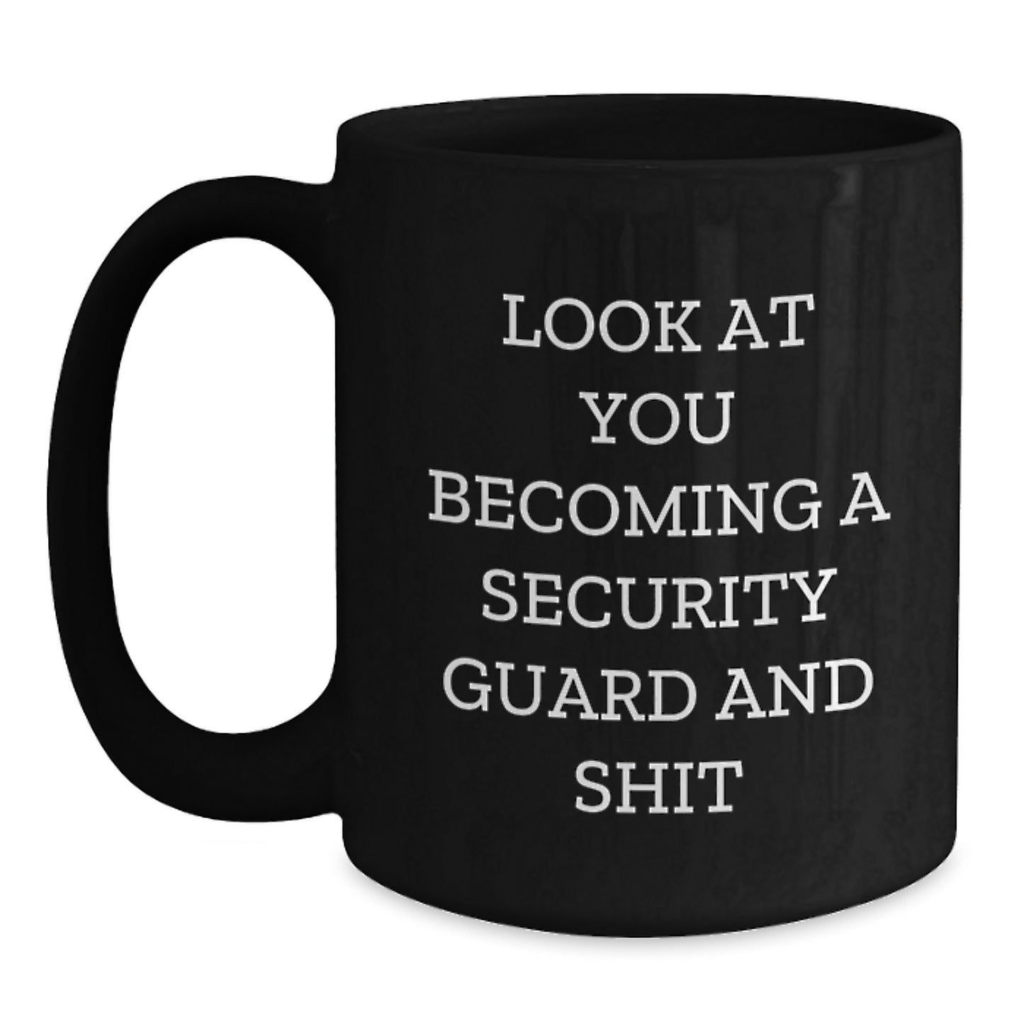 Security Guard Funny Graduation Unique Gifts from Men to Security Guard Black Coffee Mug - Look At You Becoming A Security Guard And Shit - Main