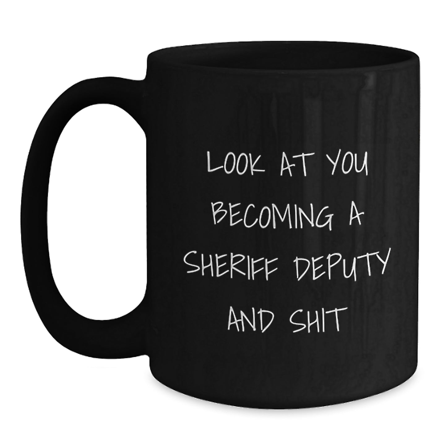 Funny Sheriff Deputy Gifts from Men Friends for Graduation Unique Mugs, Look At You Becoming A Sheriff Deputy And Shit, Black Coffee Mug - Main