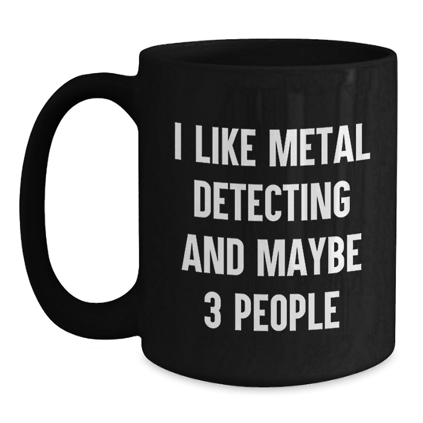 Funny Metal Detecting Gifts for Birthday - 'I Like Metal Detecting And Maybe 3 People' Black Coffee Mug from Friends - Main