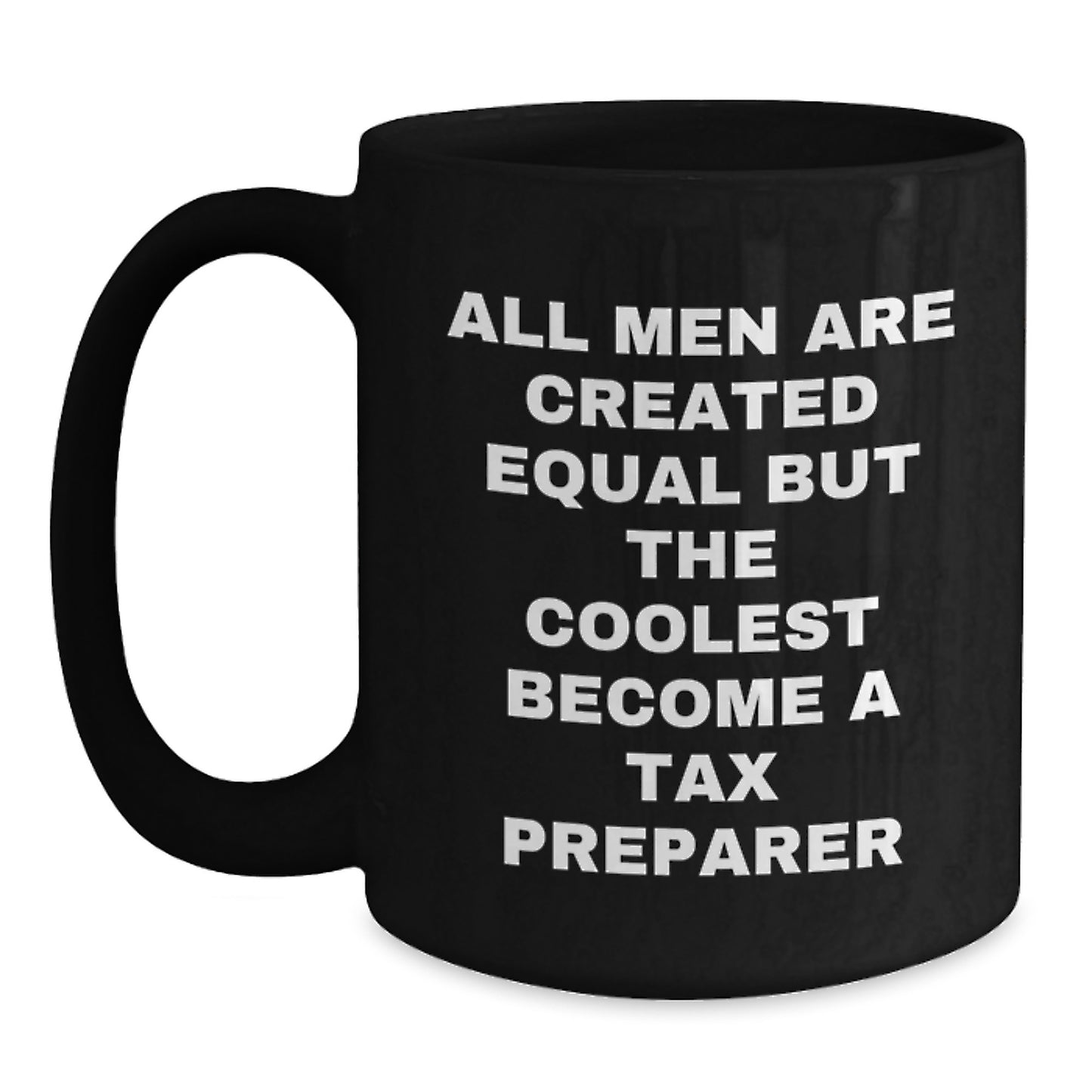 Funny Tax Preparer Gifts for Men - Black Coffee Mug - 'All Men Are Created Equal But The Coolest Become A Tax Preparer' - Main