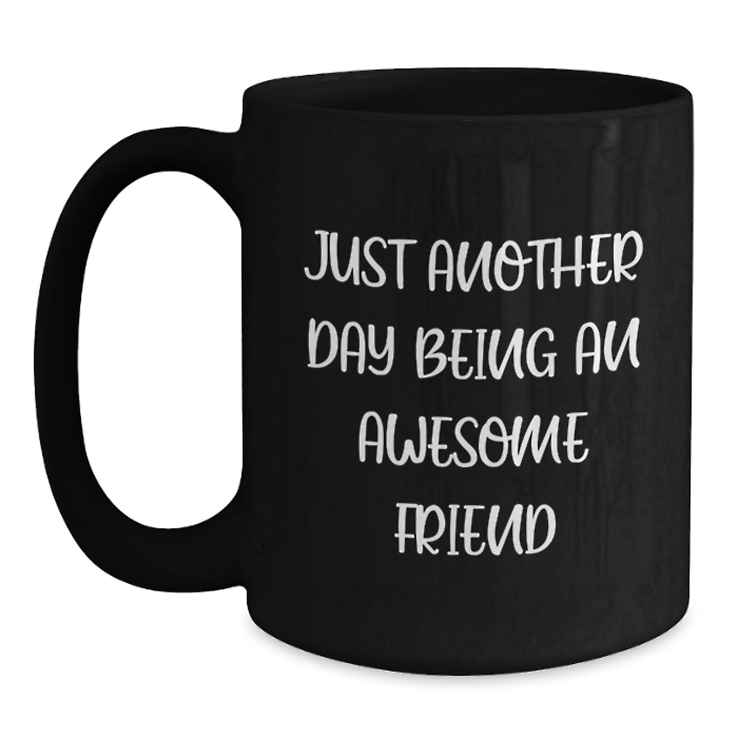 Just Another Day Being An Awesome Friend Funny Black Coffee Mug Gifts from Friends for Friends - Main