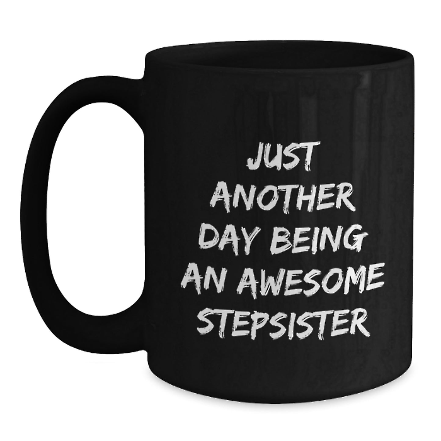 Funny Stepsister Gifts from Family for Graduation Unique Gifts, Black Coffee Mug - Just Another Day Being An Awesome Stepsister - Main