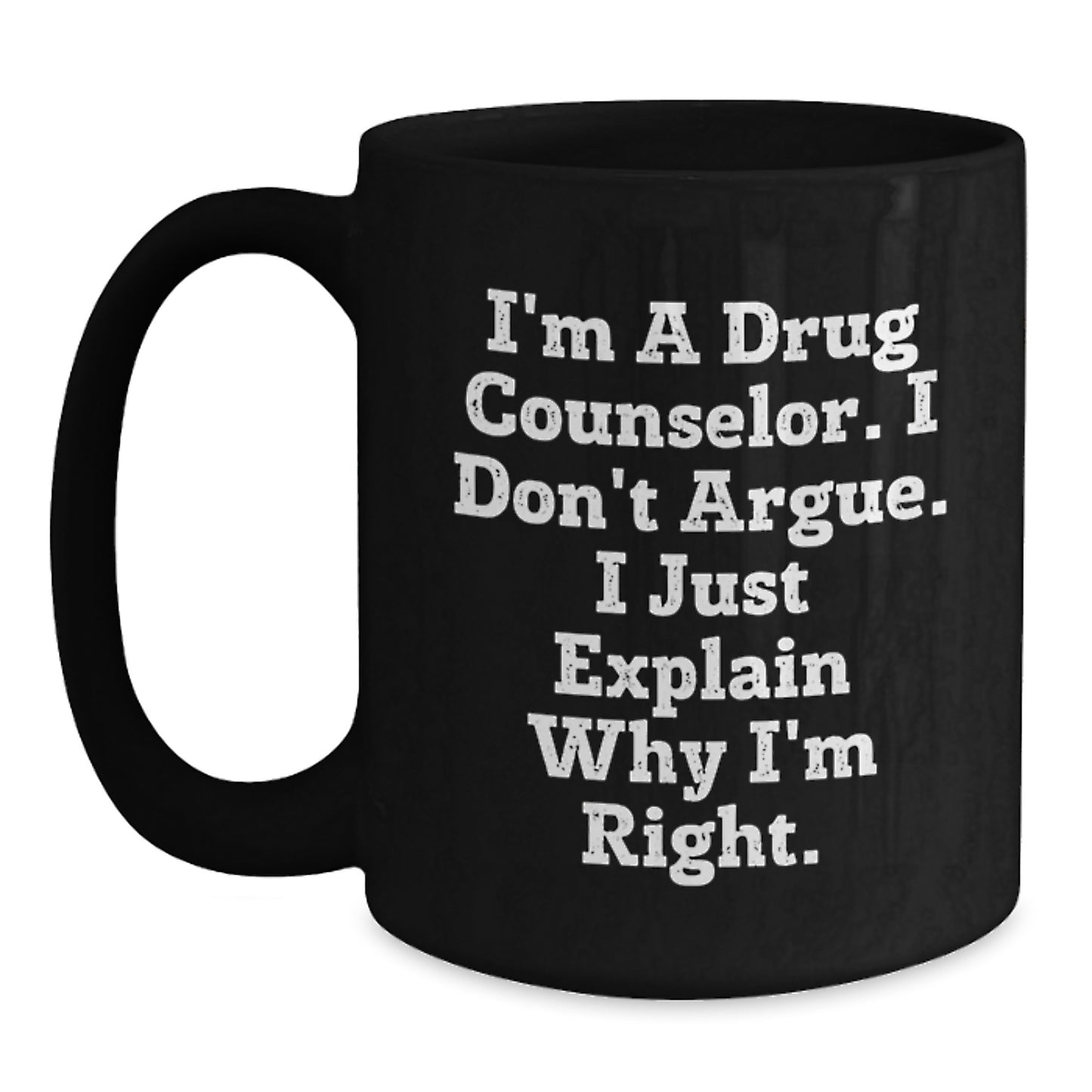 Funny Drug Counselor Gifts from Men to Graduation Unique Gifts for Family with I'm A Drug Counselor. I Don't Argue. I Just Explain Why I'm Right. - Main